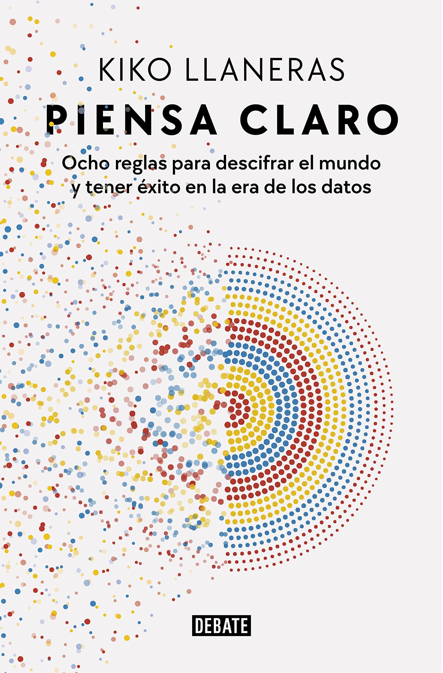 Libro: Piensa claro: Ocho reglas para descifrar el mundo y tener éxito en la era de los datos (Sociedad)