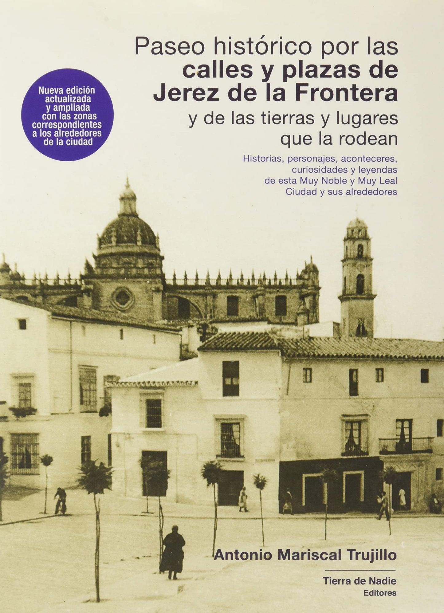 Libro: Paseo histórico por las calles y plazas de Jerez de la Frontera y de las tierras y lugares que la rodean: Historias, personajes, aconteceres, ... Muy Noble y Muy Leal Ciudad y sus alrededores