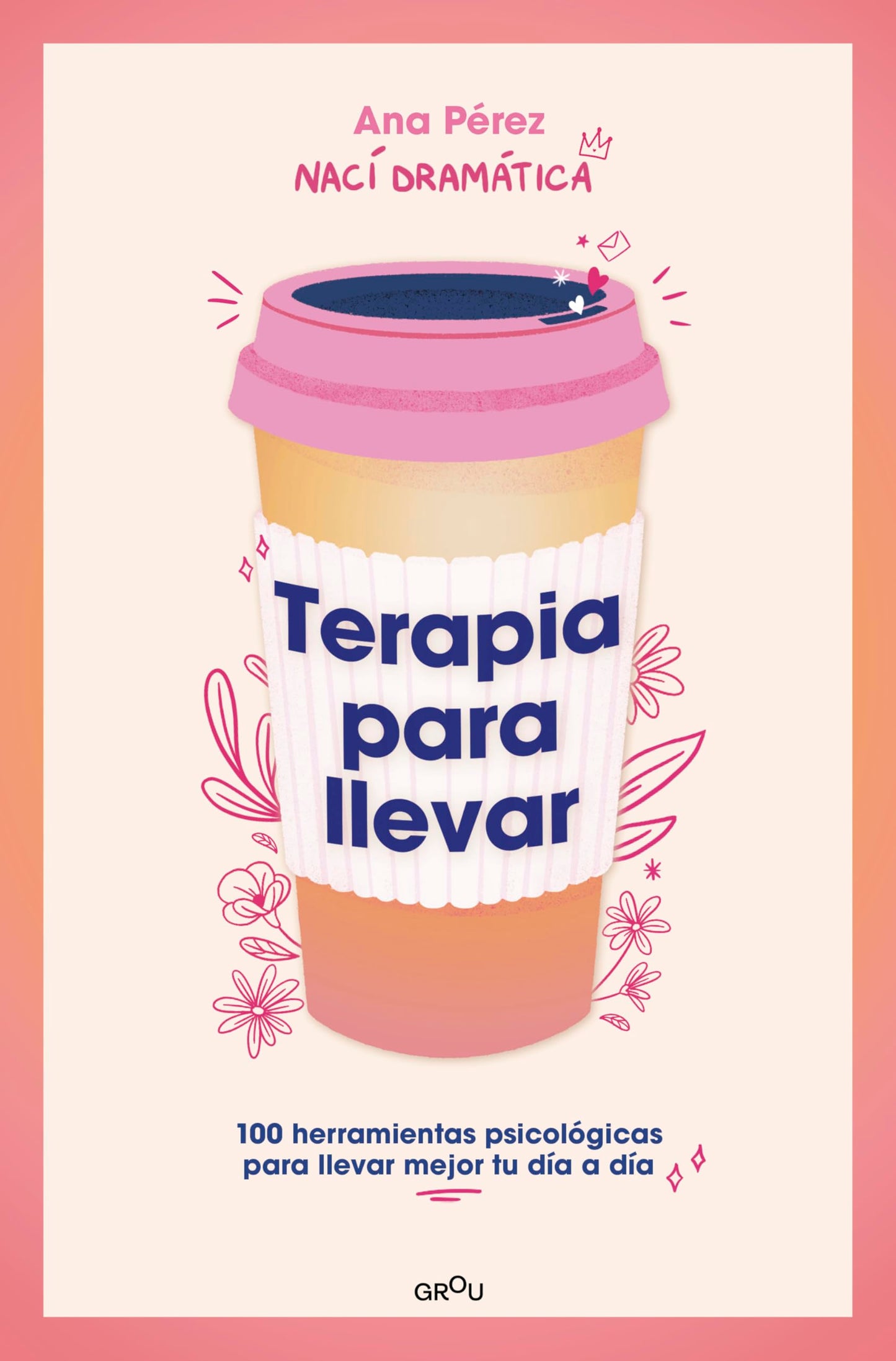 Terapia para llevar: 100 herramientas psicológicas para llevar mejor tu día a día (GROU)