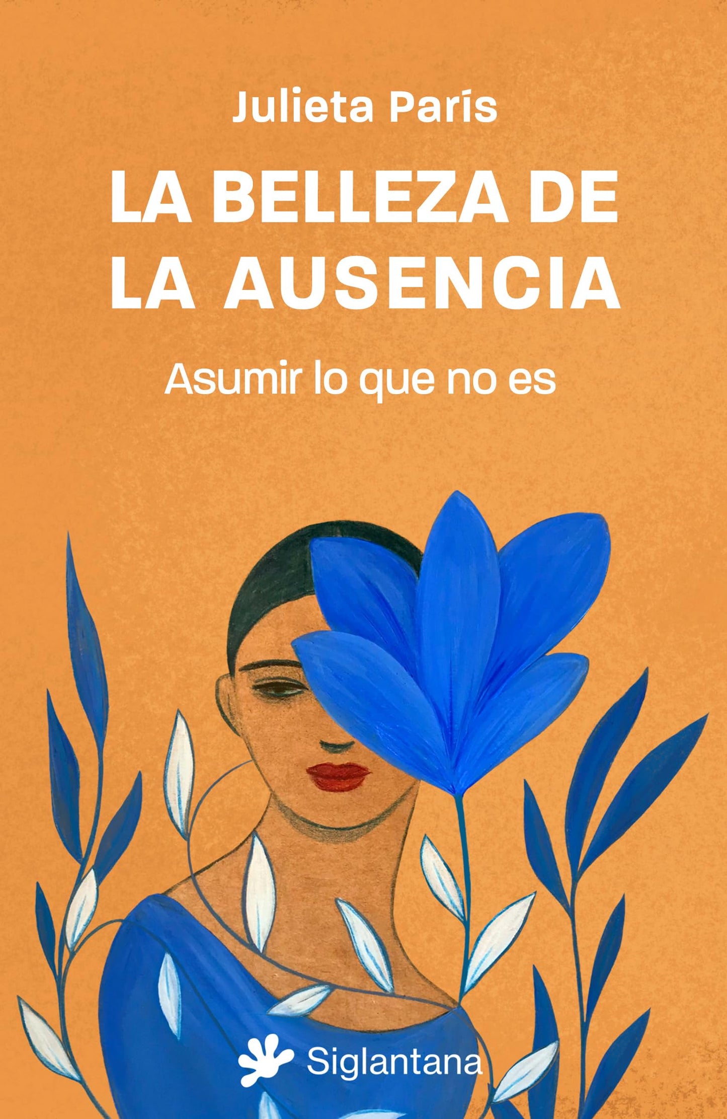 Libro: La belleza de la ausencia: Asumir lo que no es