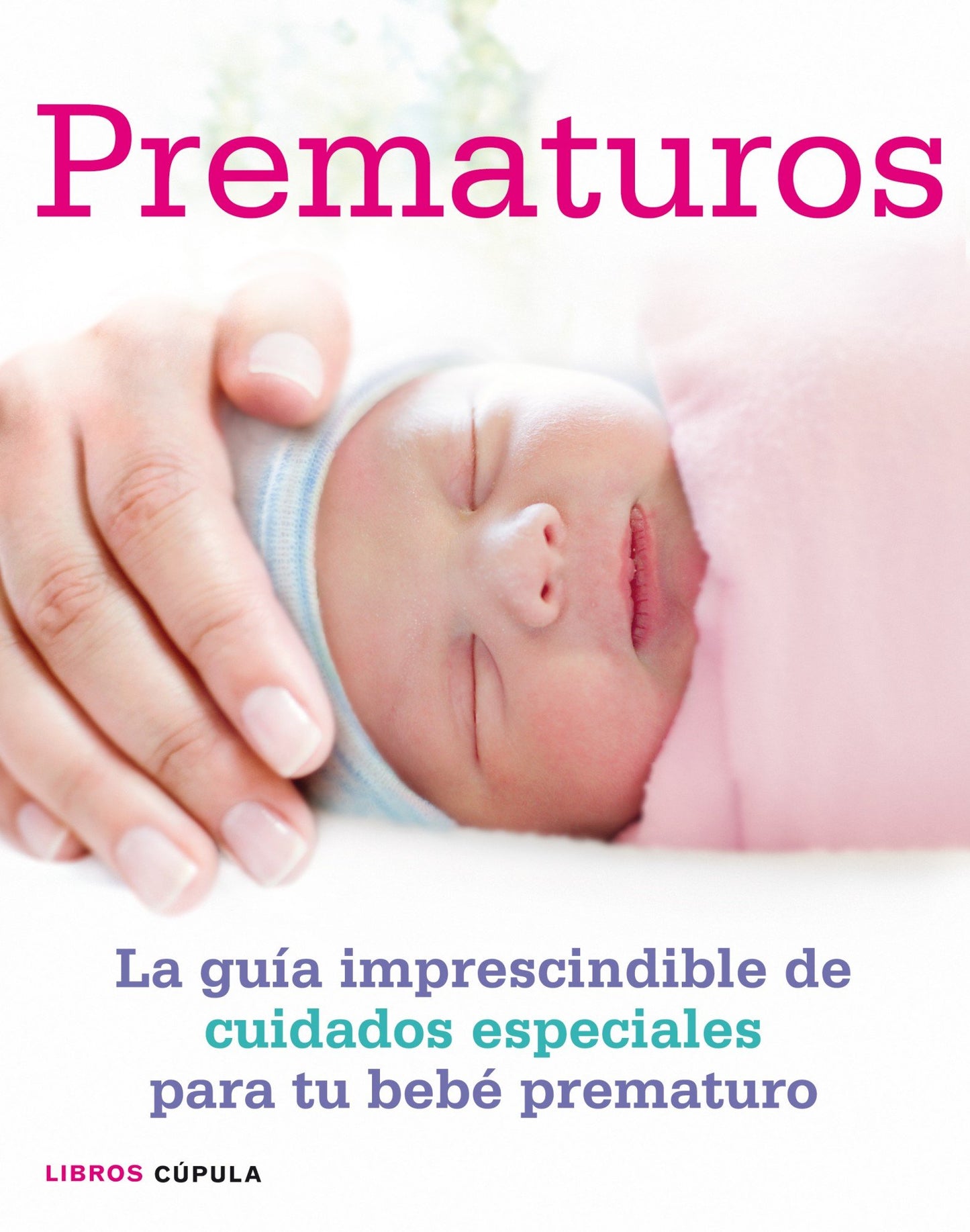 Libro: Prematuros: La guía imprescindible de cuidados especiales para el bebé prematuro