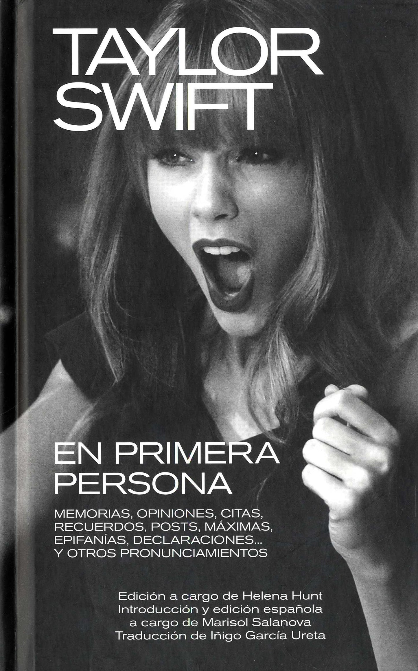 Libro: TAYLOR SWIFT: EN PRIMERA PERSONA: MEMORIAS, OPINIONES, CITAS, RECUERDOS, POSTS, MÁXIMAS, EPIFANÍAS, DECLARACIONES... Y OTROS PRONUNCIAMIENTOS