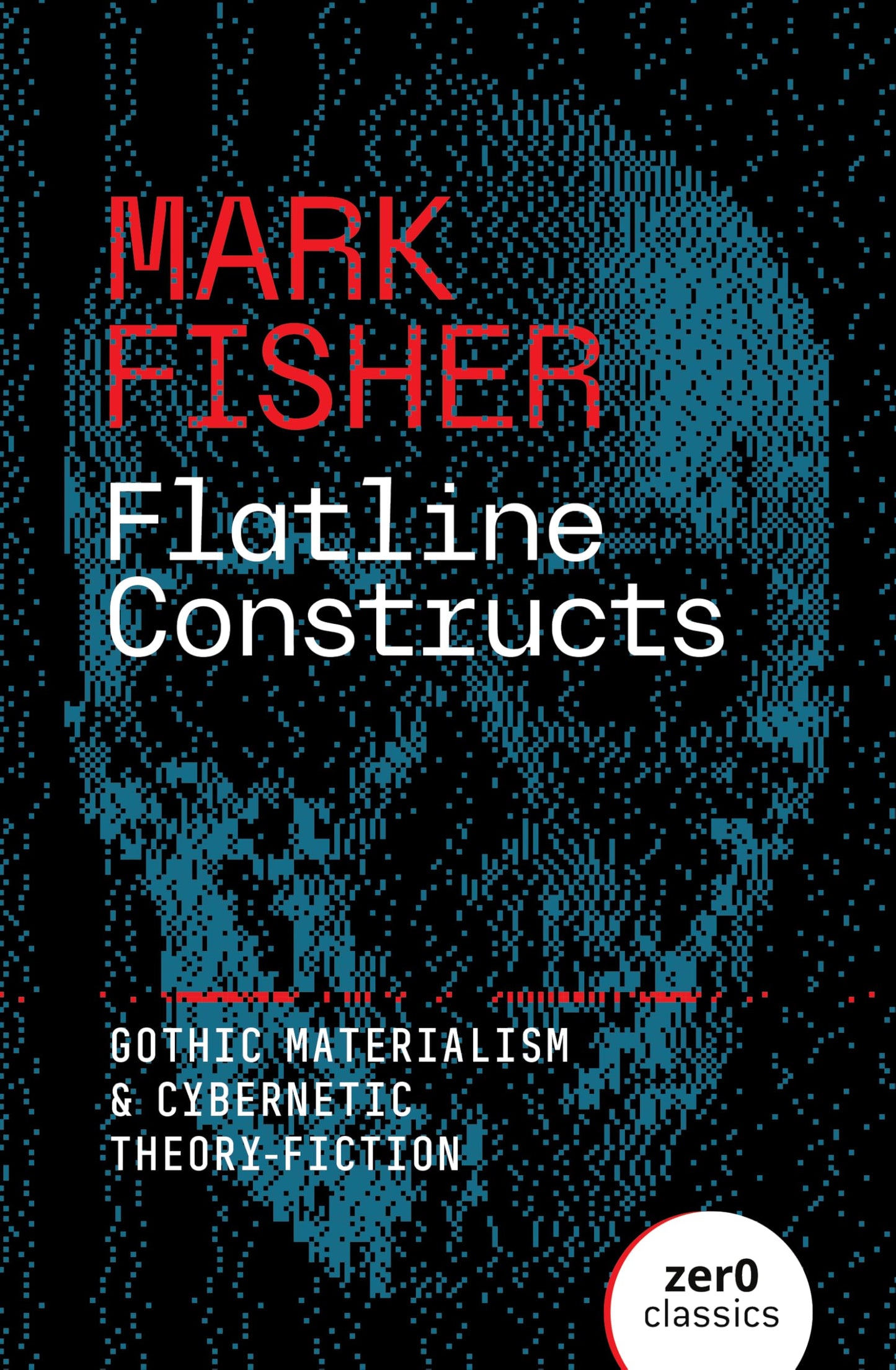 Libro: Flatline Constructs: Gothic Materialism and Cybernetic Theory-Fiction (Zero Classics)