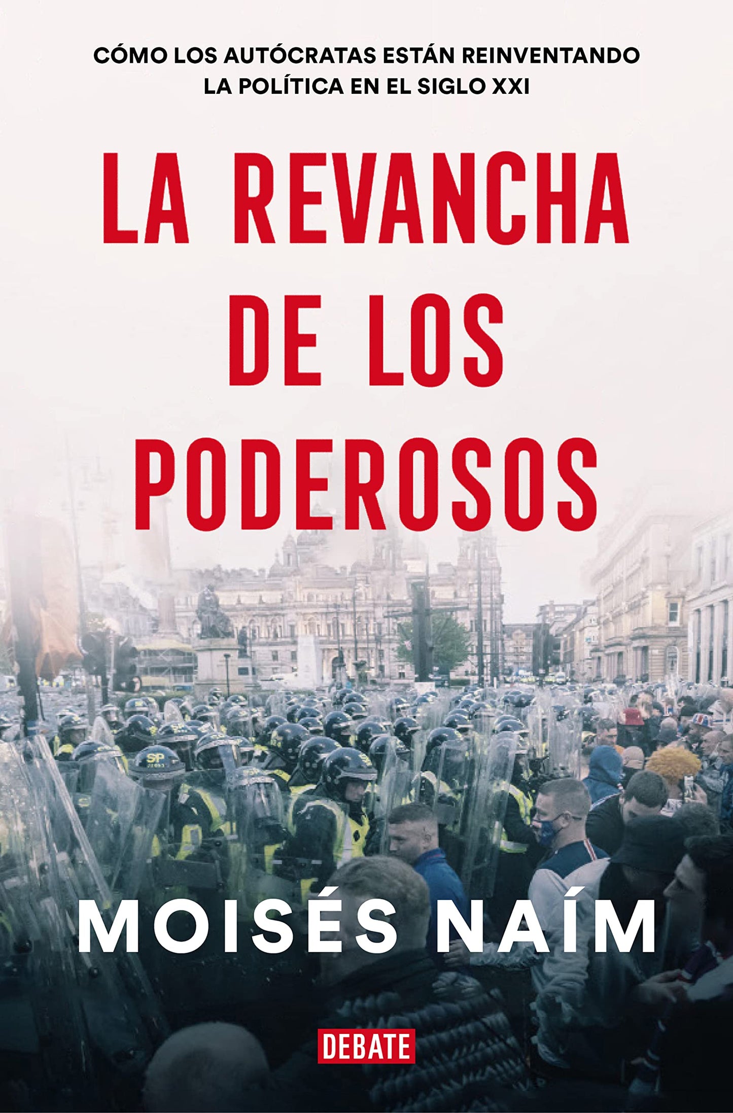Libro: La revancha de los poderosos: Cómo los autócratas están reinventando la política en el siglo XXI (Ensayo y Pensamiento)