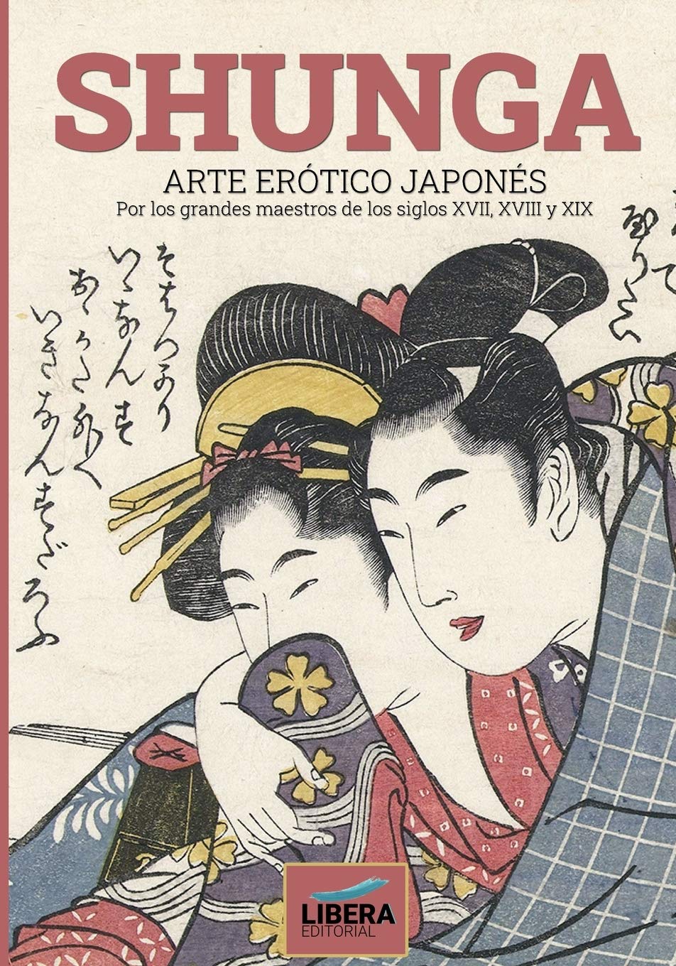 Libro: Shunga: Arte erótico japonés por los grandes maestros de los siglos XVII, XVIII y XIX: 1 (Líbera Museum)