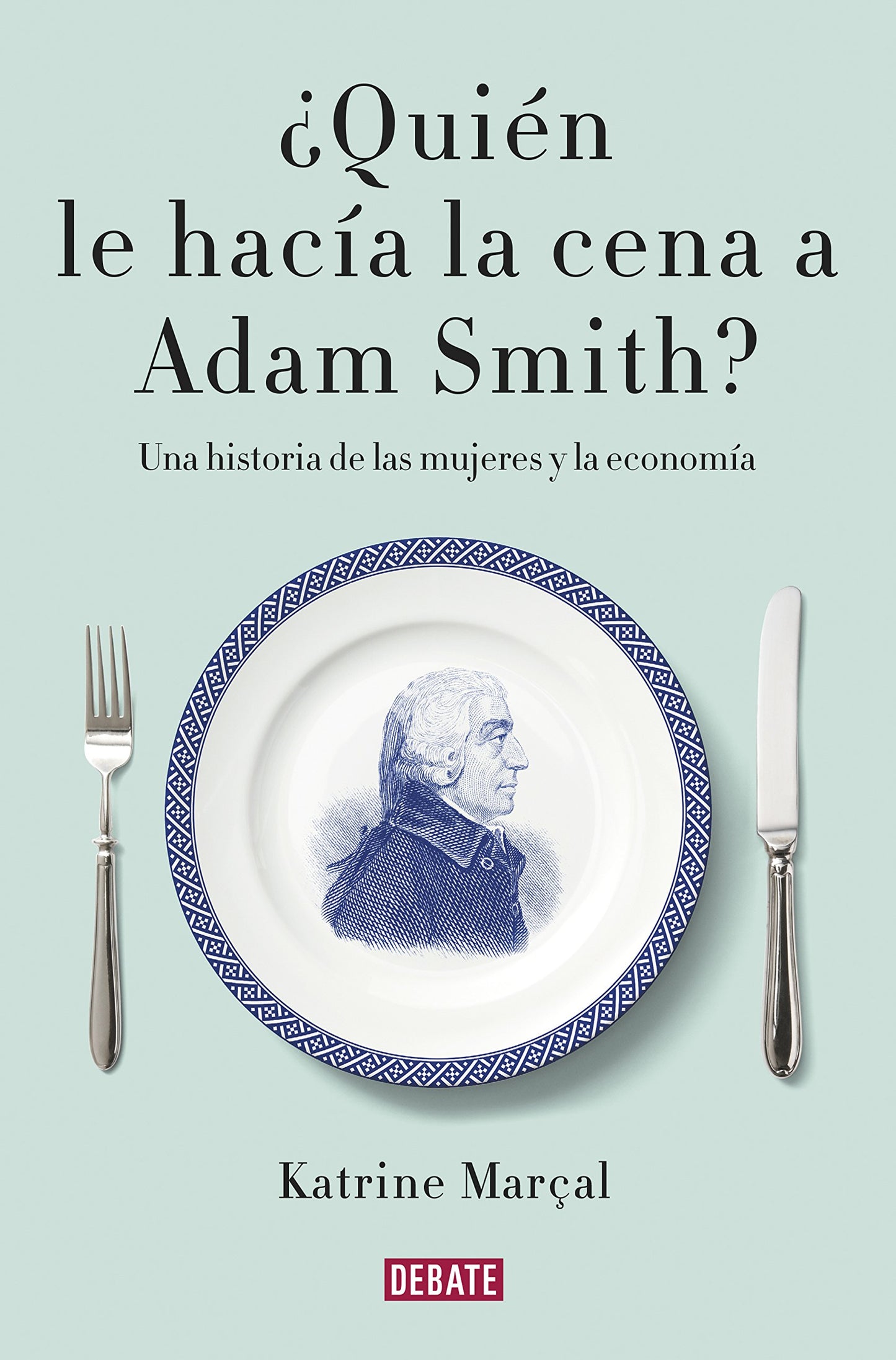 Libro: ¿Quién le hacía la cena a Adam Smith?: Una historia de las mujeres y la economía