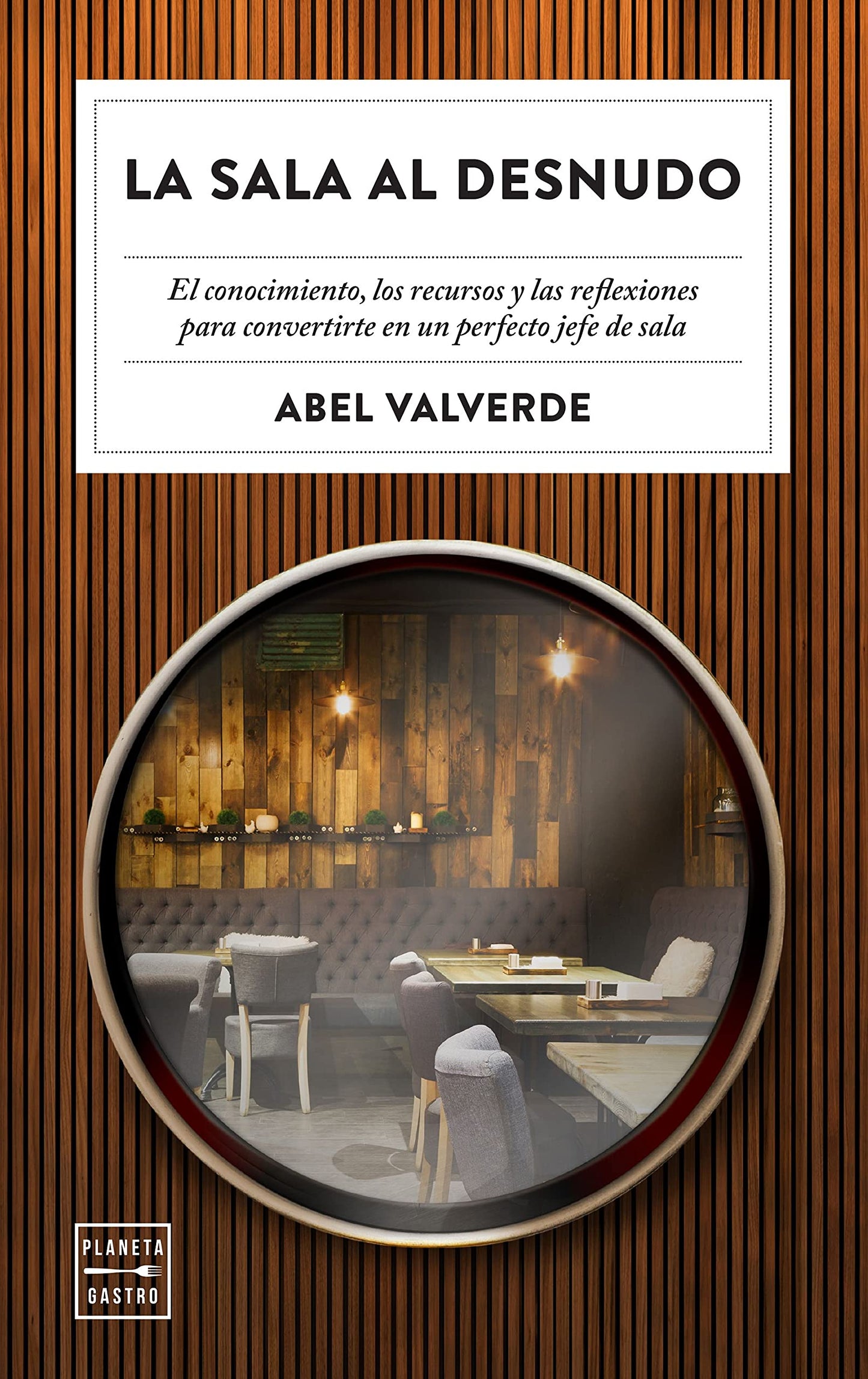 Libro: La sala al desnudo: El conocimiento, los recursos y las reflexiones para convertirte en un perfecto jefe de sala (Ensayo)