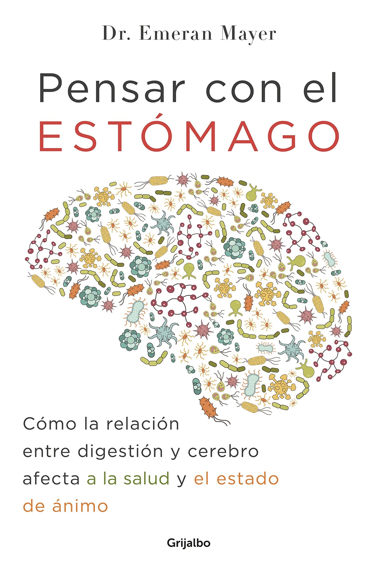 Libro: Pensar con el estómago: Cómo la relación entre digestión y cerebro afecta a la salud y el estado de ánimo (Bienestar, salud y vida sana)