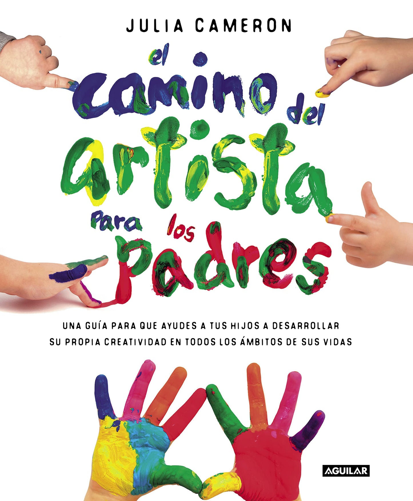 Libro: El camino del artista para padres: Ayuda a tus hijos a descubrir su creatividad con el método que usan los grandes creadores (Inspiración)