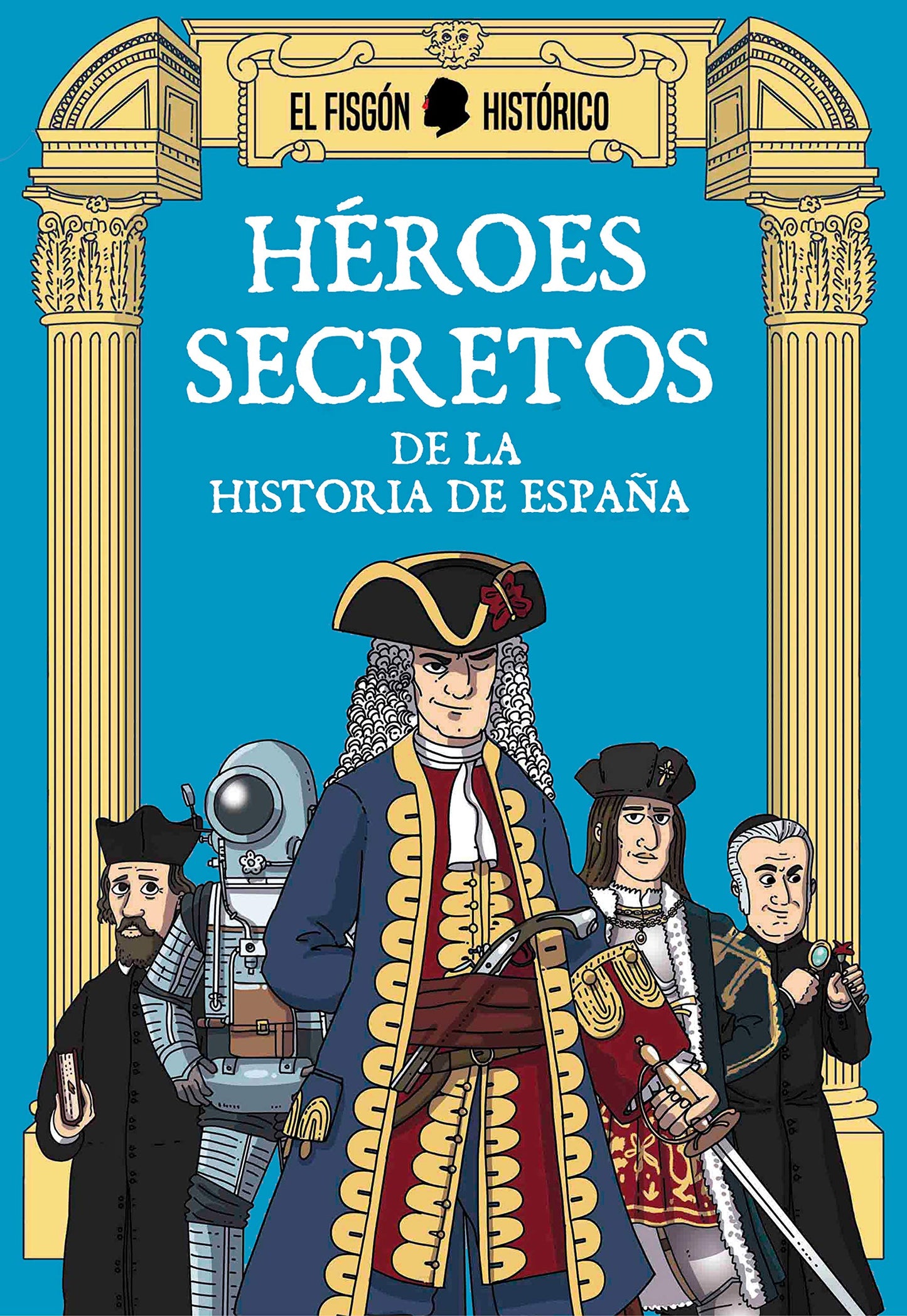 Libro: Héroes secretos de la historia de España: De la historia de España