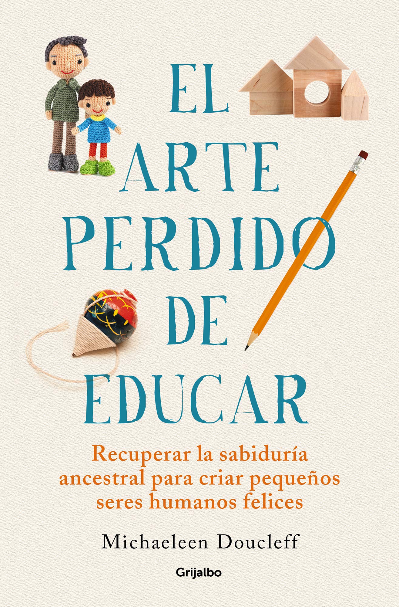 Libro: El arte perdido de educar: Recuperar la sabiduría ancestral para criar pequeños seres humanos felices (Crecer en familia)