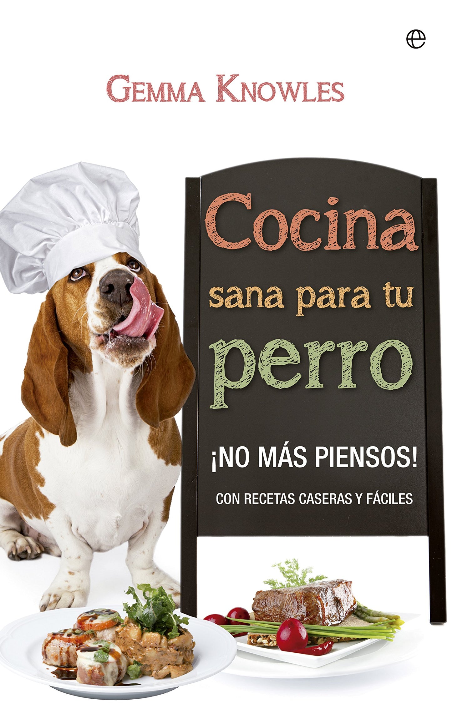 Libro: Cocina Sana Para Tu Perro: ¡No más piensos! con recetas caseras y fáciles (Fuera de colección)