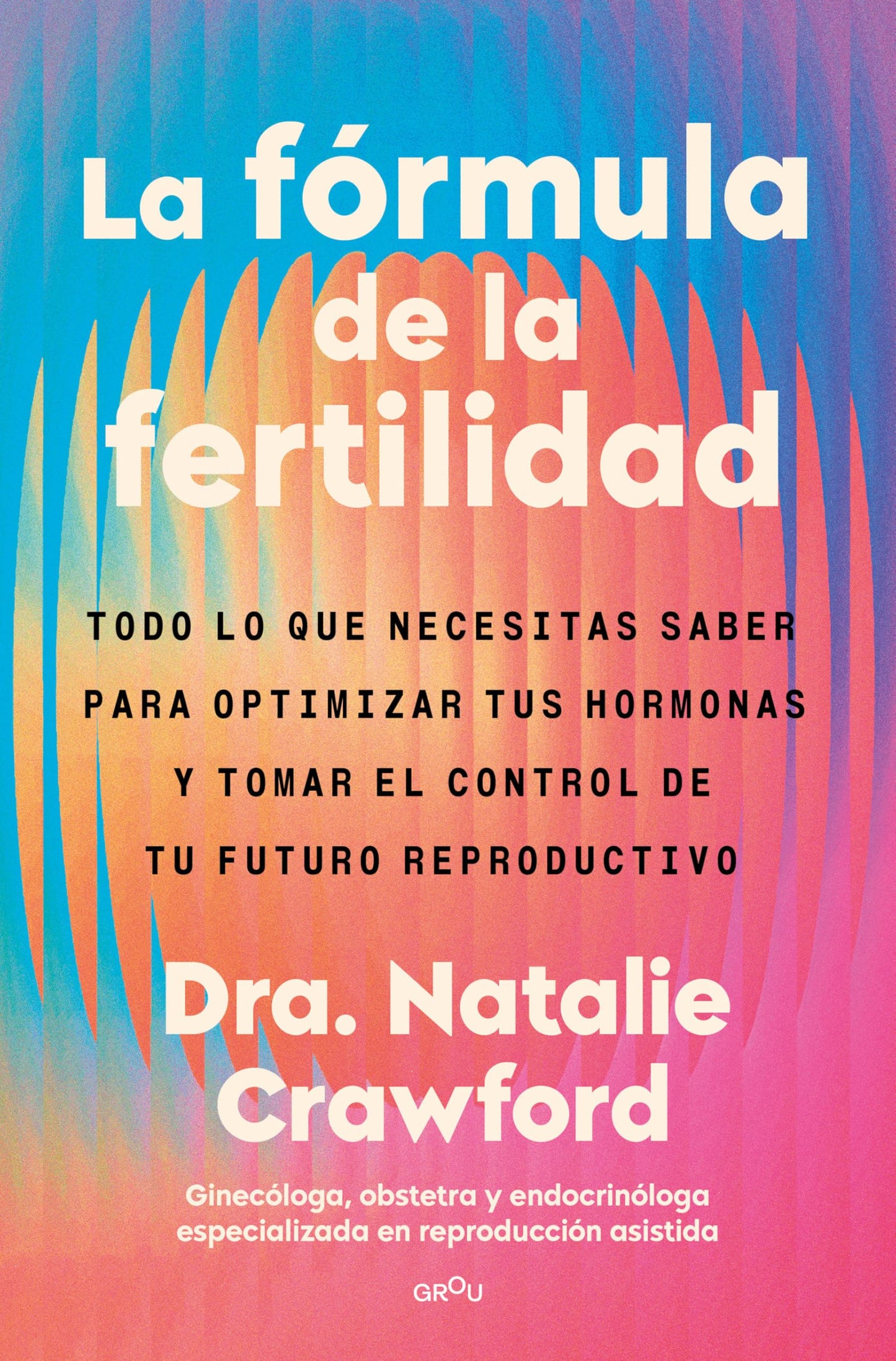 Libro: La fórmula de la fertilidad: Todo lo que necesitas saber para tomar el control de tu futuro reproductivo (GROU)