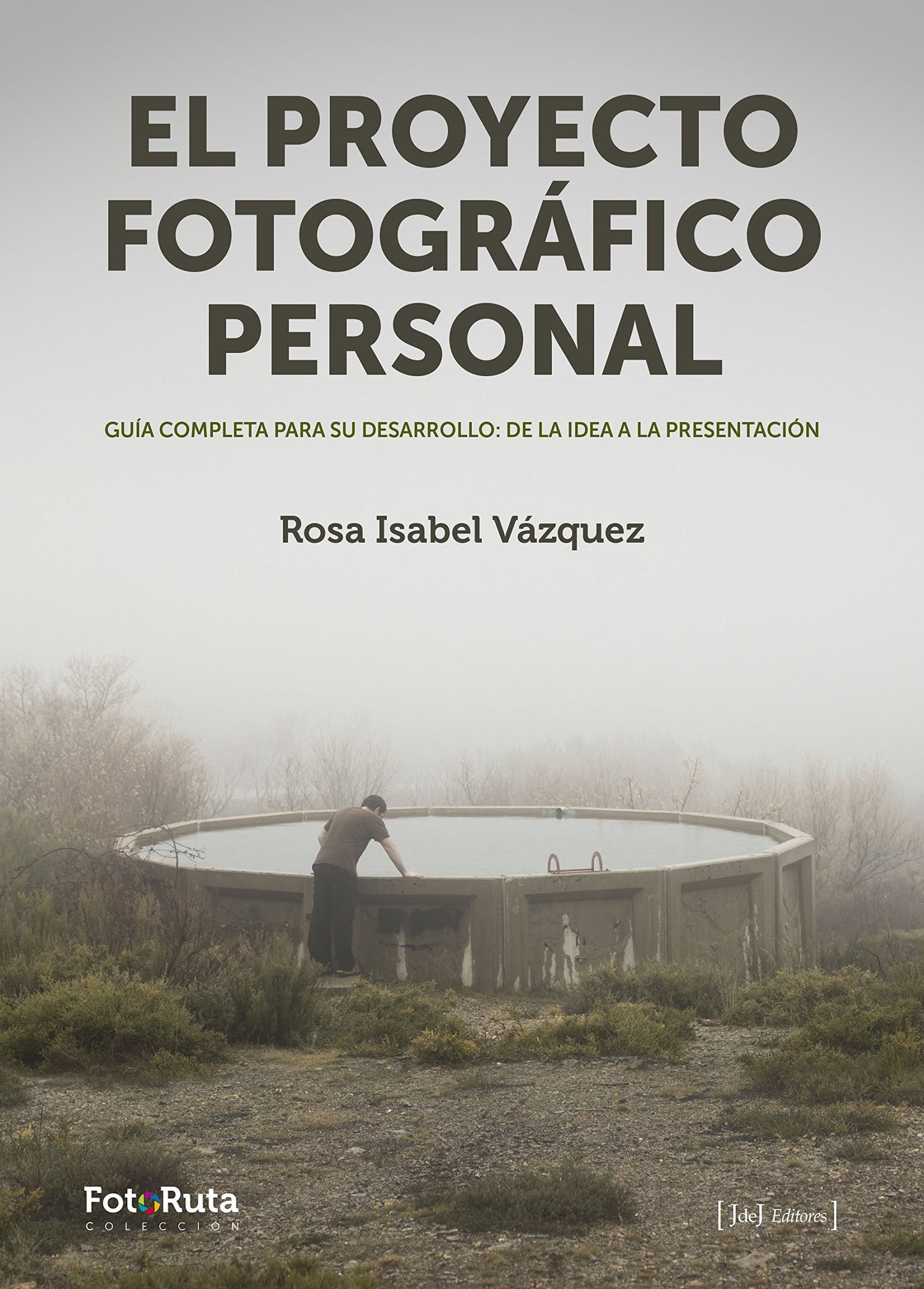 Libro: El proyecto fotográfico personal: Guía completa para su desarrollo: de la idea a la presentación: 26 (FotoRuta)
