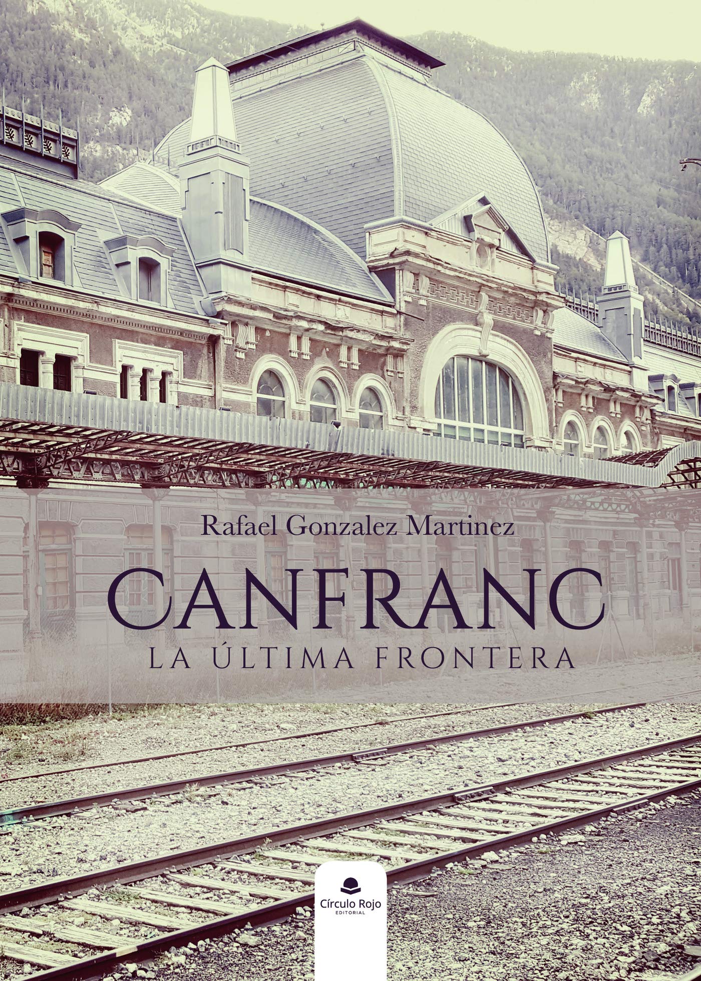 Libro: Canfranc, La Ultima Frontera: La Ultima Frontera (SIN COLECCION)