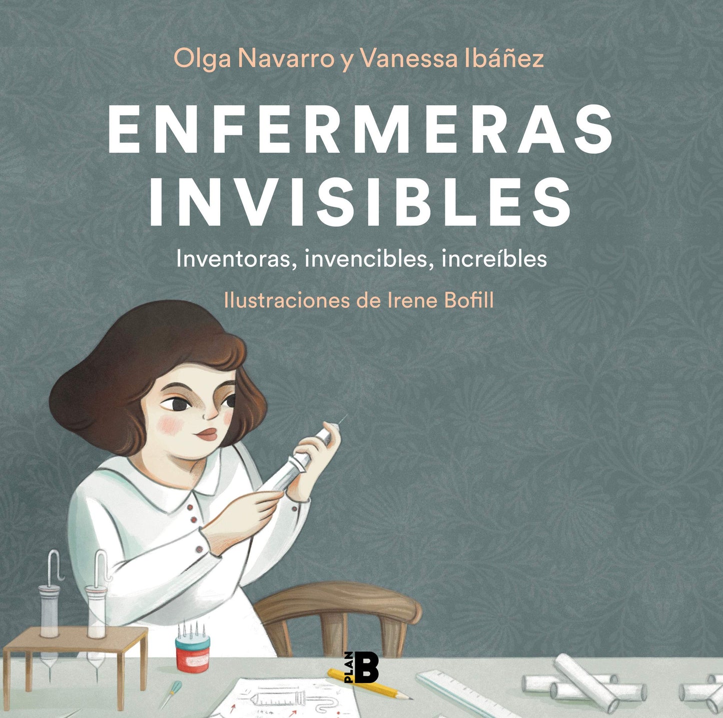 Libro: Enfermeras invisibles: Inventoras, Invencibles, Increibles/ Inventors, Invincibles, Incredible (Somos B)