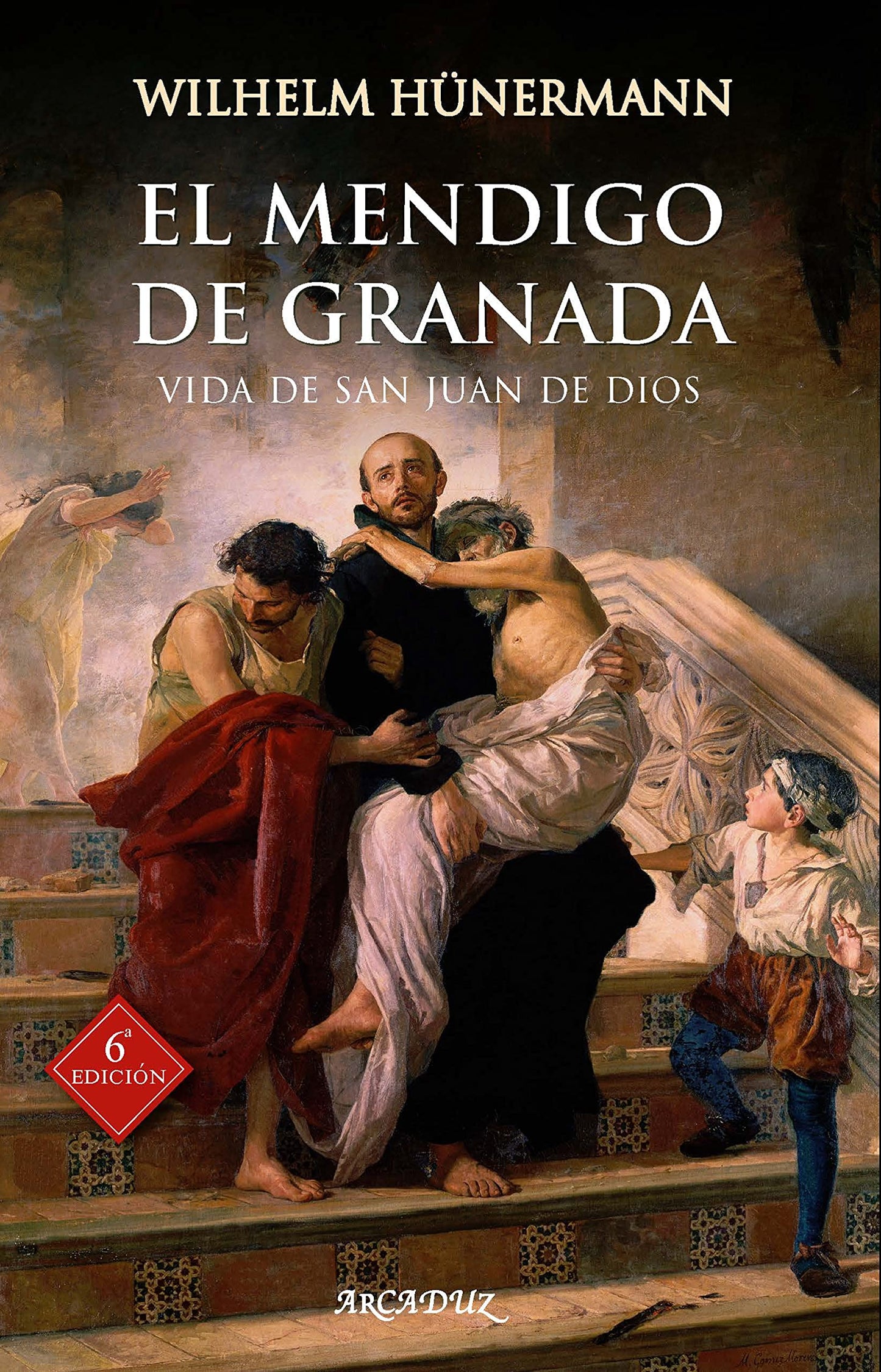 Libro: El Mendigo De Granada. Vida De San Juan De Dios: 76 (Arcaduz)