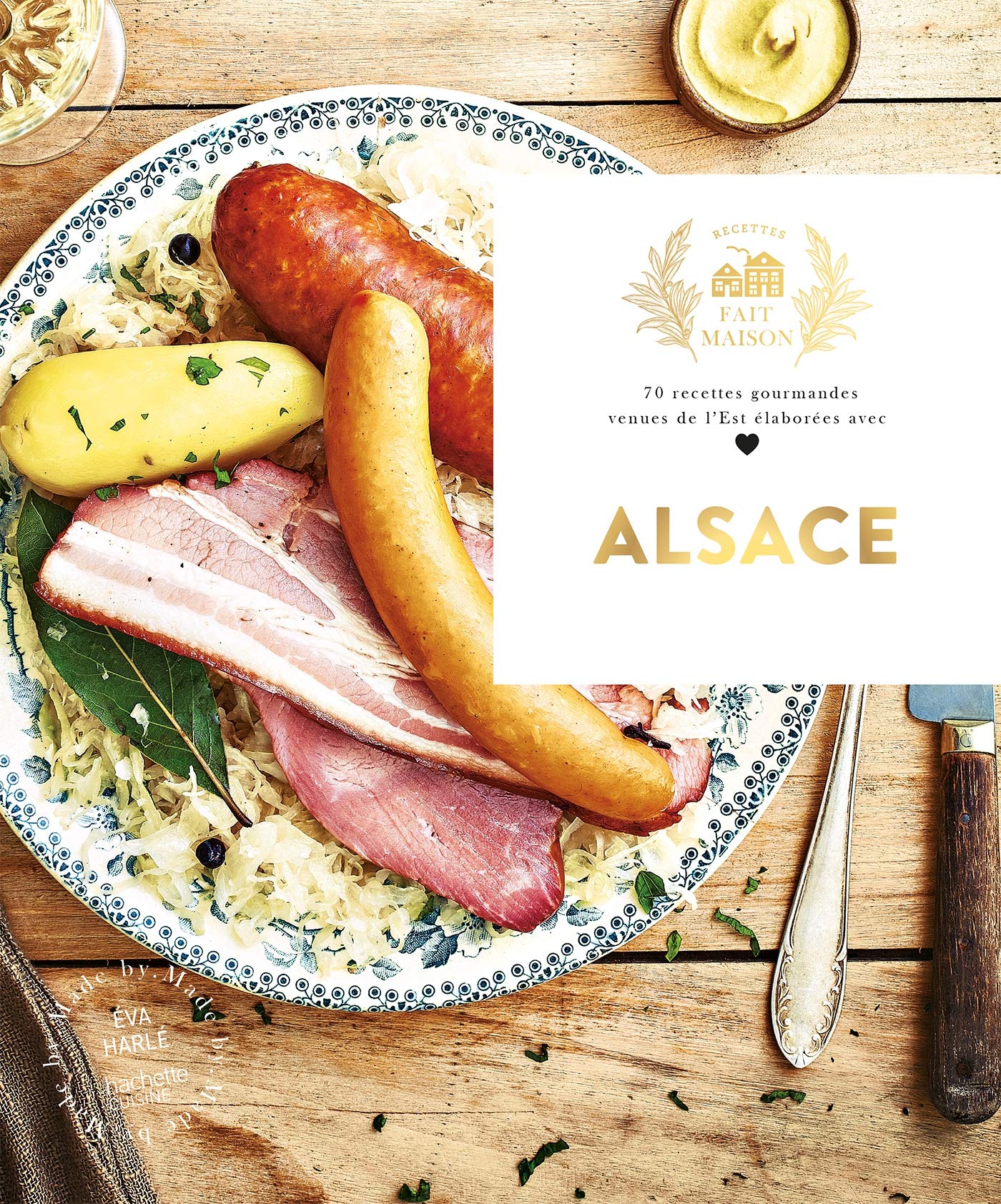 Libro: Alsace: 70 recettes gourmandes venues de l'Est élaborées avec amour