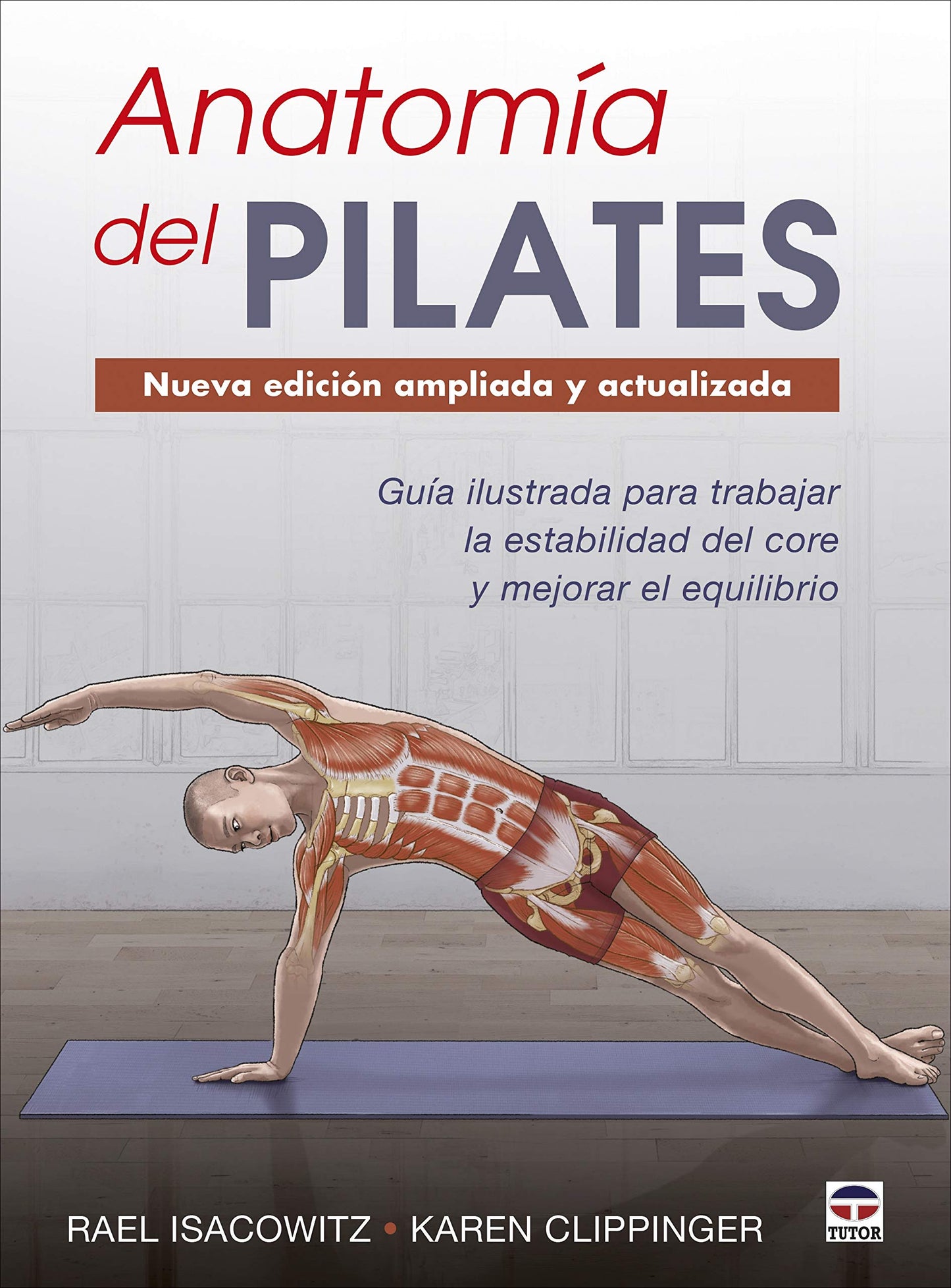Libro: Anatomía del Pilates - Nueva edición ampliada y actualizada: Guía ilustrada para mejorar la estabilidad de core y mejorar el equilibrio (SIN COLECCION)