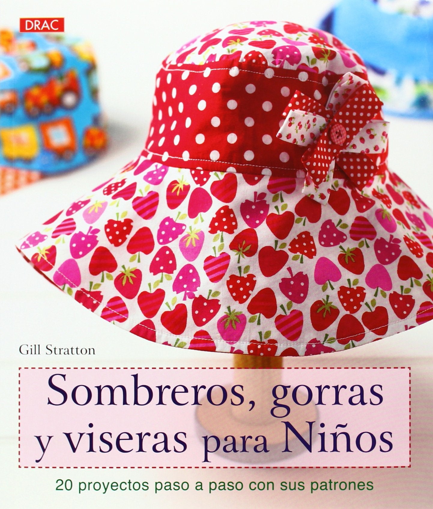 Libro: Sombreros, Gorras Y Viseras Para Niños: 20 proyectos paso a paso con sus patrones (EL LIBRO DE)
