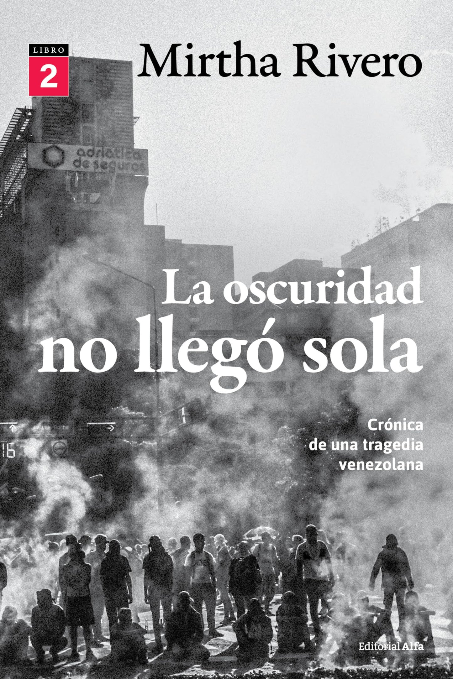 Libro: La oscuridad no llegó sola (Libro 2): Crónica de una tragedia venezolana