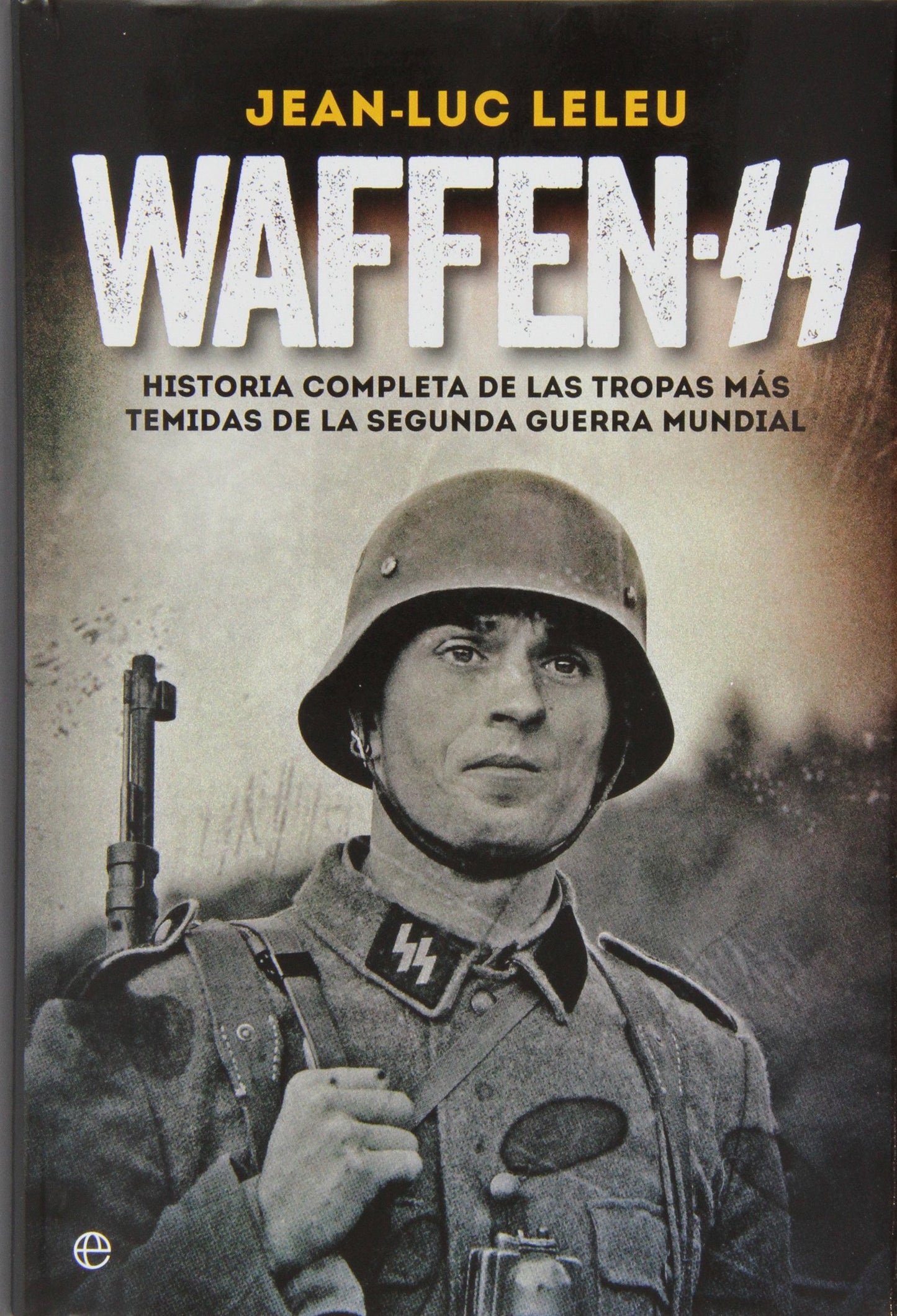 Libro: Waffen SS: Historia completa de las tropas más temidas de la Segunda Guerra Mundial