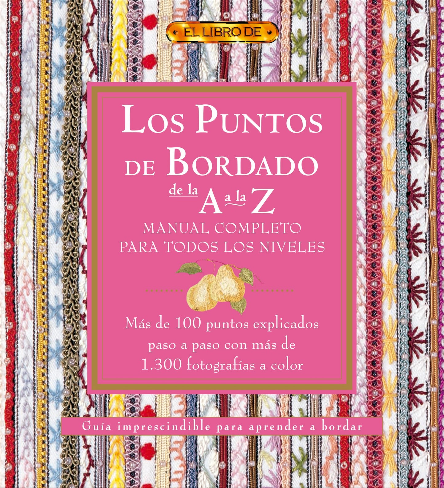 Los puntos del bordado de la A a la Z. Manual completo para todos los niveles (El Libro De..)