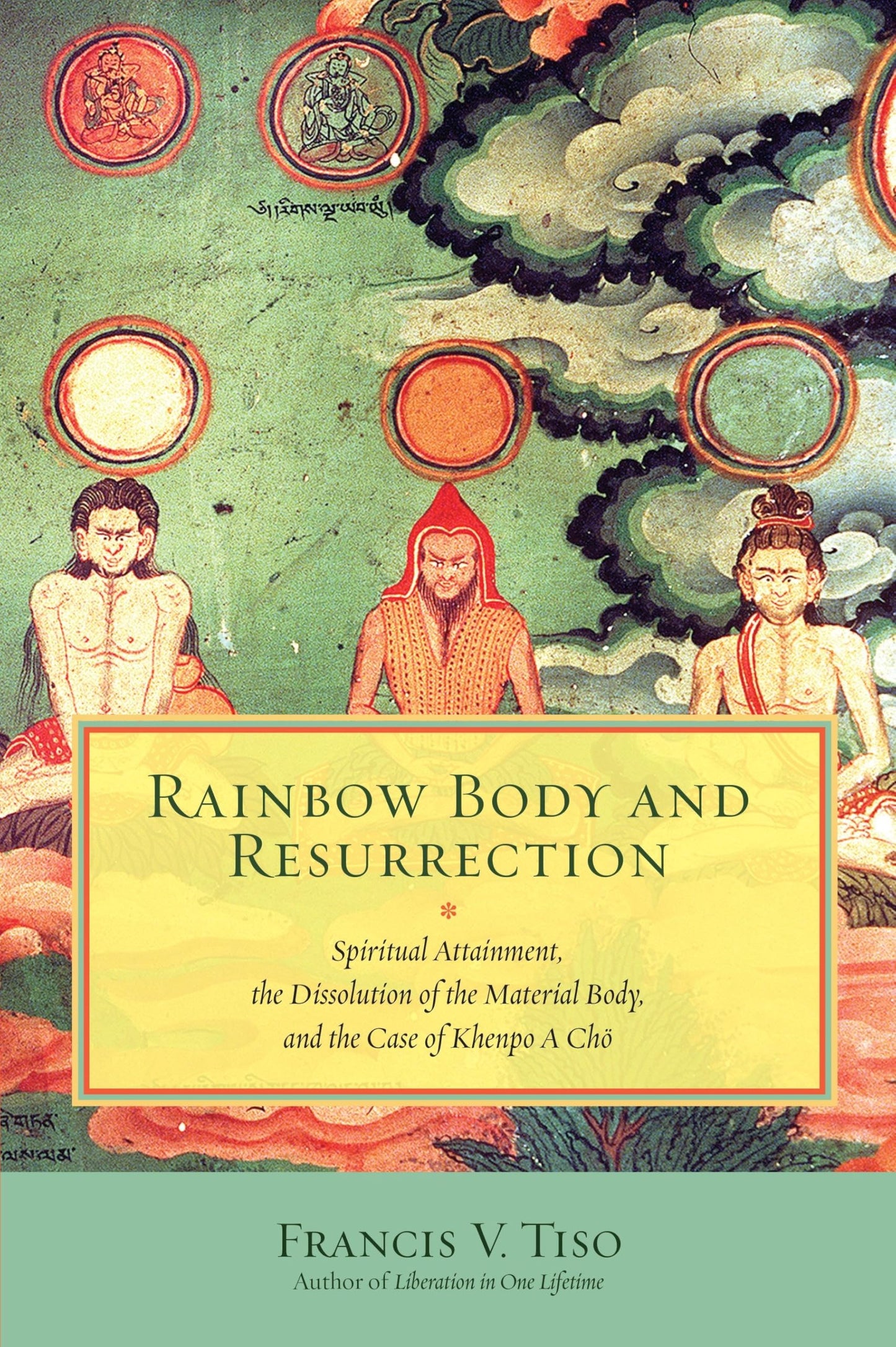 Libro: Rainbow Body and Resurrection: Spiritual Attainment, the Dissolution of the Material Body, and the Case of Khenpo A Chö