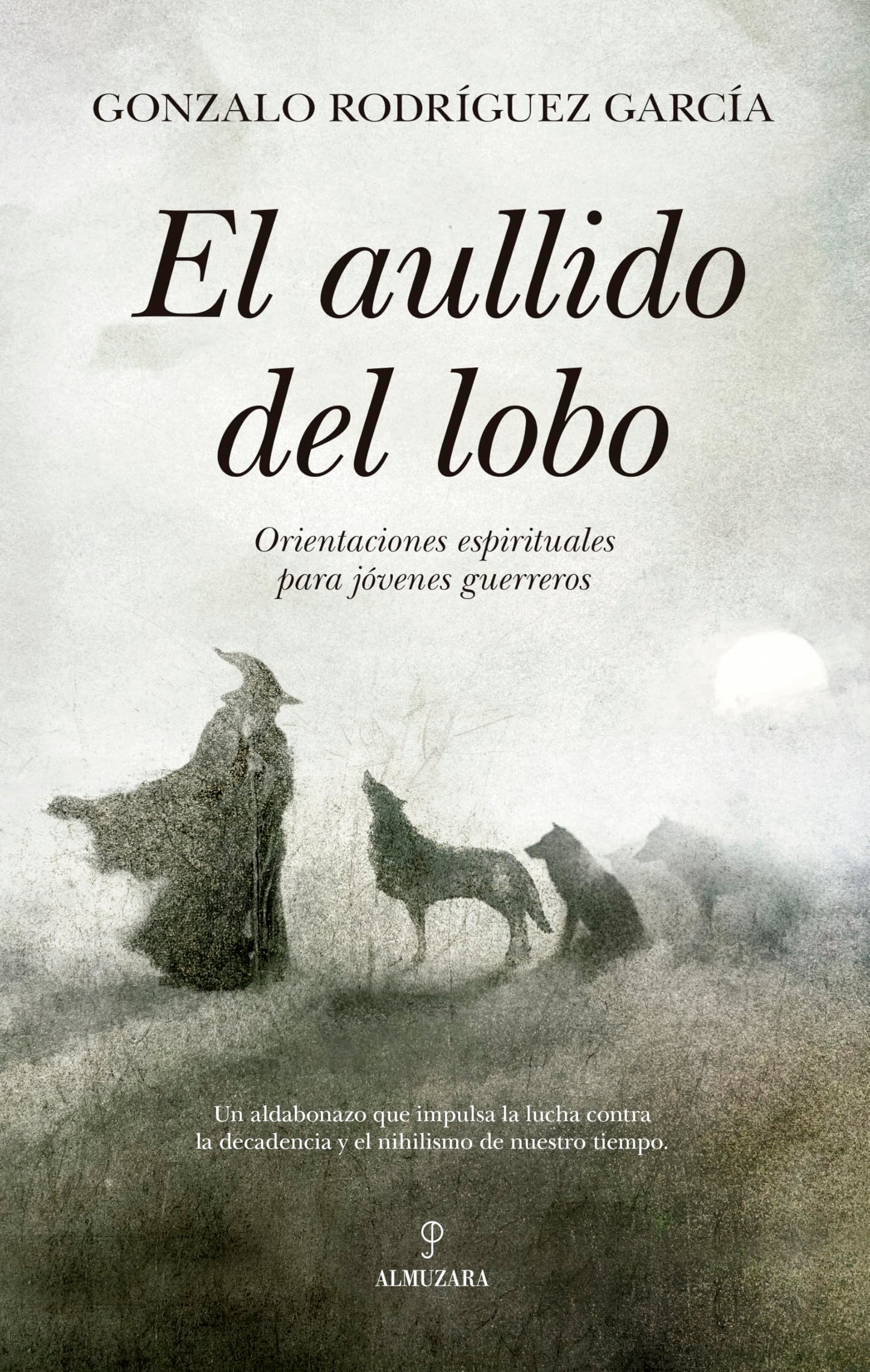 El aullido del lobo; Orientaciones espirituales para jóvenes guerreros (Filosofía, cultura y sociedad)