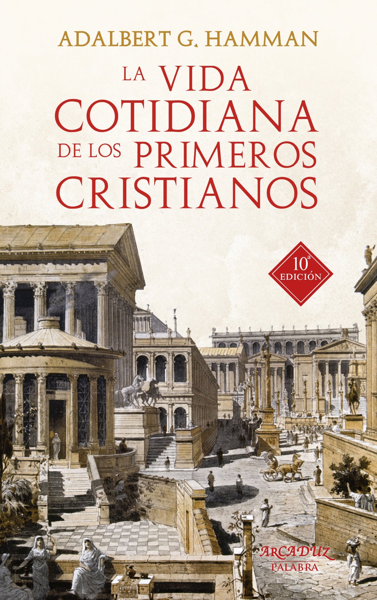 Libro: Vida cotidiana de Los Primeros Cristiano: Un apasionante viaje por nuestras raíces: 37 (Arcaduz)