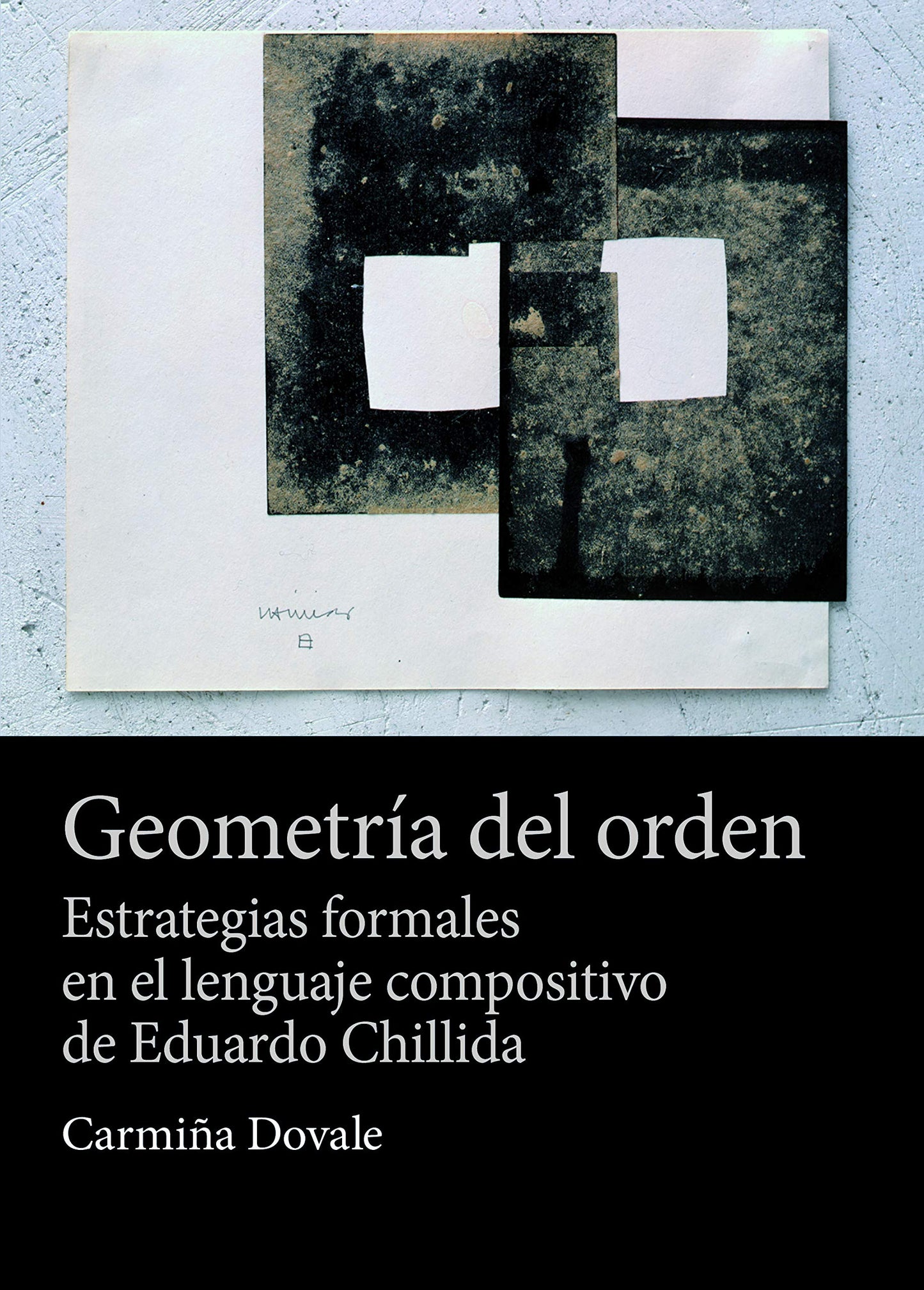 Libro: Geometría del orden: Estrategias formales en el lenguaje compositivo de Eduardo Chillida