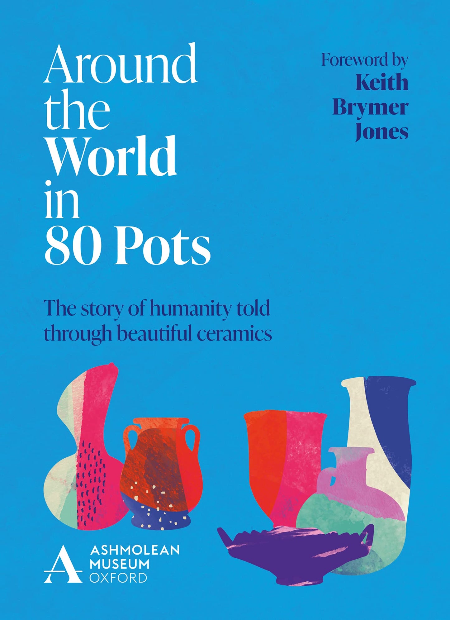 Libro: Around the World in 80 Pots: The story of humanity told through beautiful ceramics