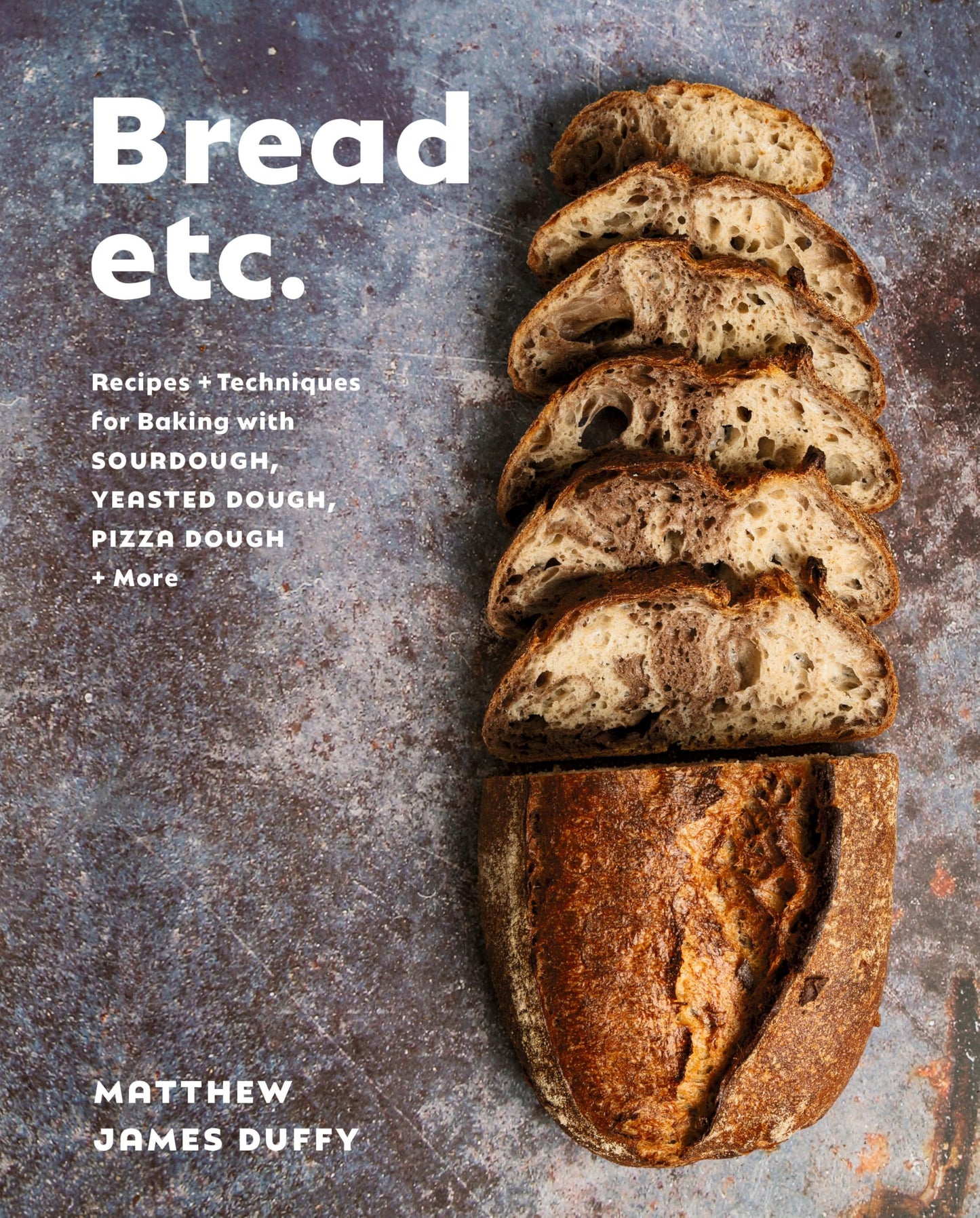 Libro: Bread Etc.: Recipes + Techniques for Baking with Sourdough, Yeasted Dough, Pizza Dough + More