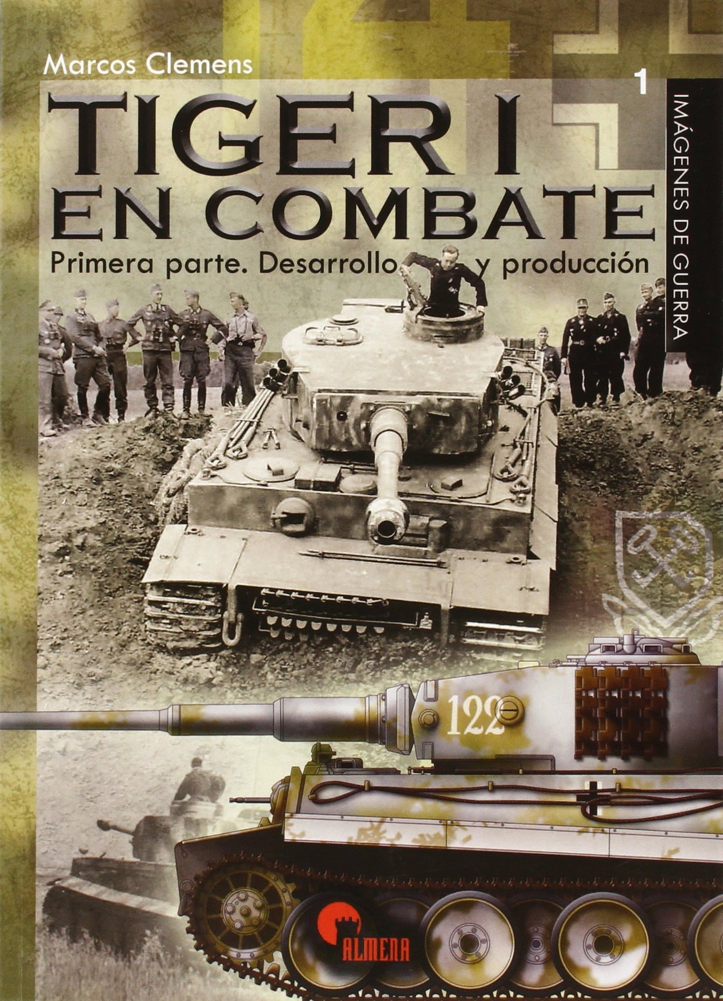 Libro: Tiger I en combate.Primera Parte. Desarrollo y Producción (IMAGENES DE GUERRA)
