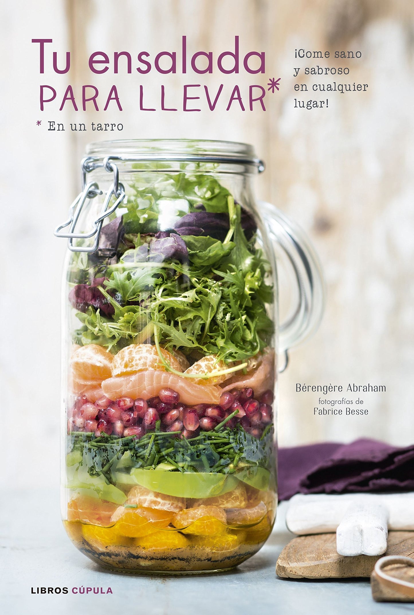 Libro: Tu ensalada para llevar: ¡Come sano y sabroso en cualquier lugar! (Cocina)