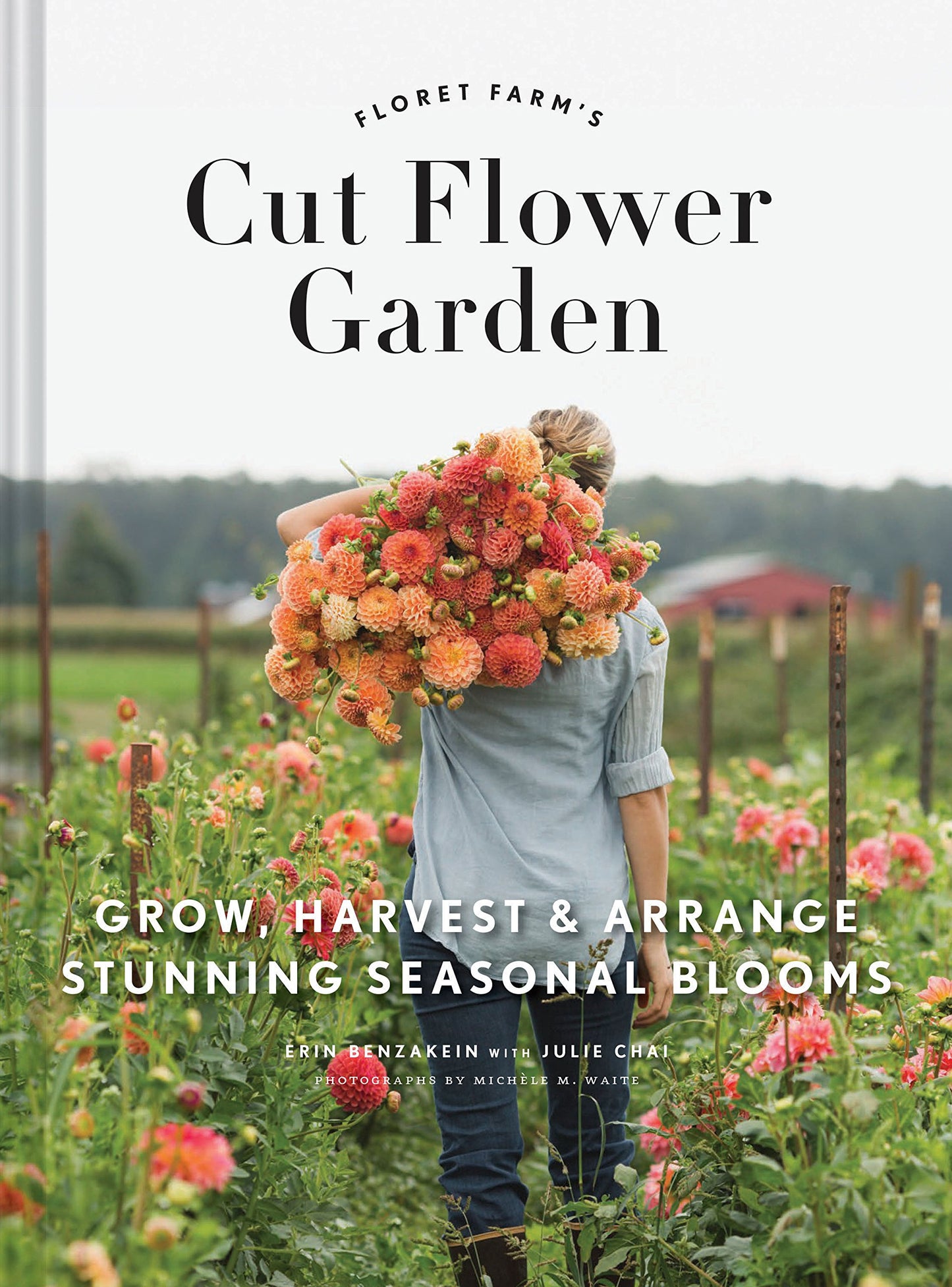 Libro: Cut Flower Garden: Grow, Harvest and Arrange Stunning Seasonal Blooms (Floret Farms)