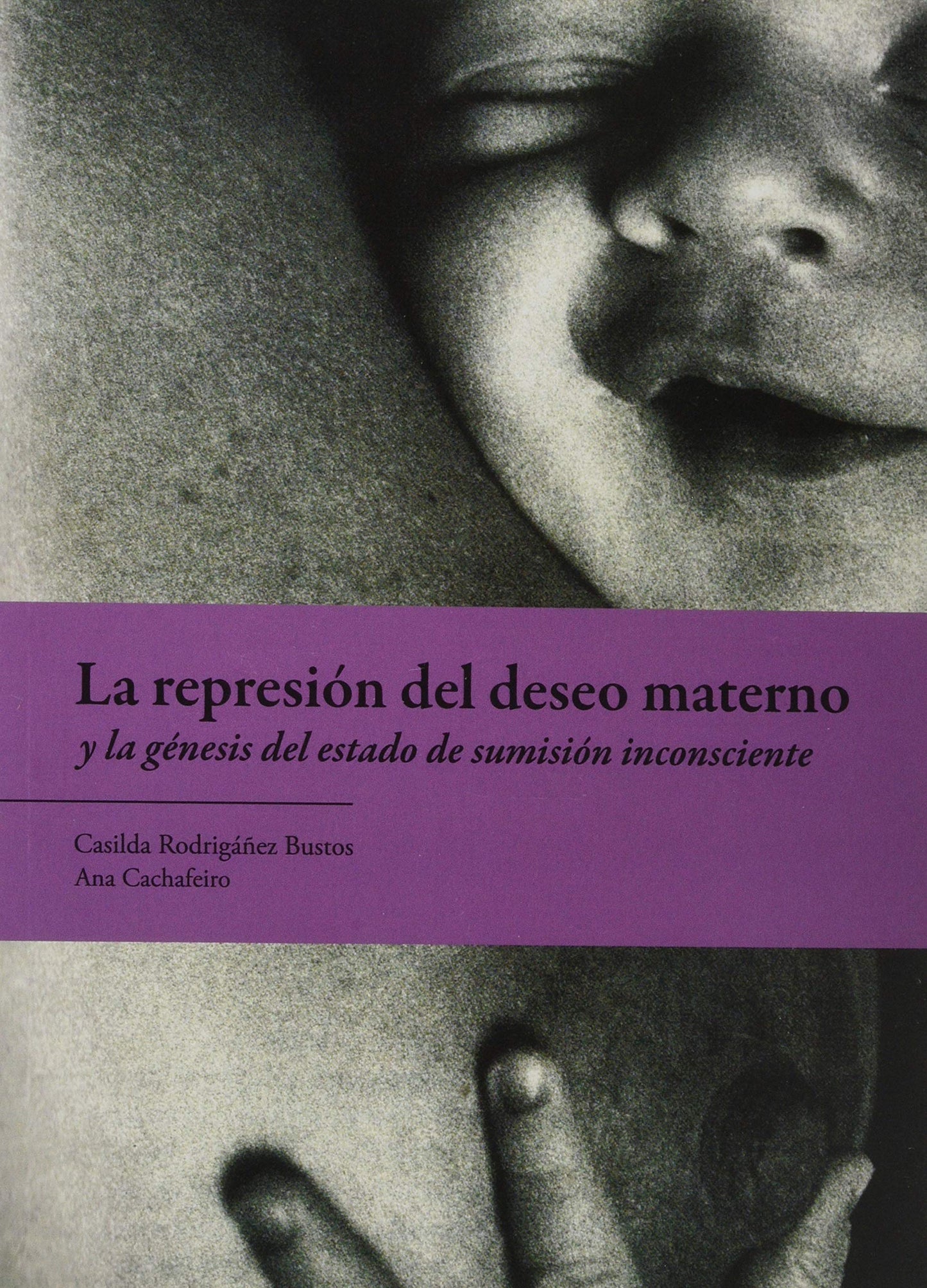 La represion del deseo materno y la genesis del estado de sumision inconsciente (SIN COLECCION)