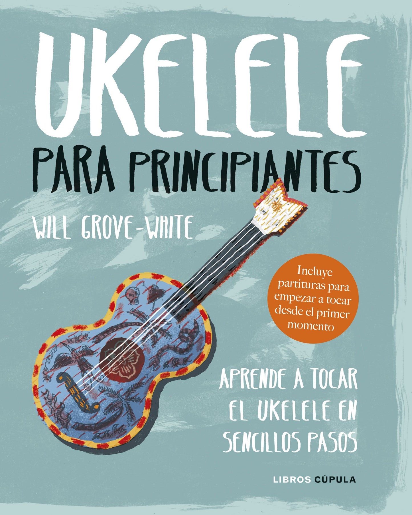 Libro: Ukelele para principiantes: Aprende a tocar el ukelele en sencillos pasos (Música)