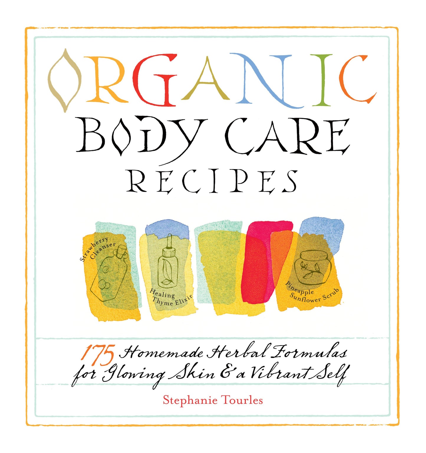 Libro: Organic Body Care Recipes: 175 Homeade Herbal Formulas for Glowing Skin & a Vibrant Self