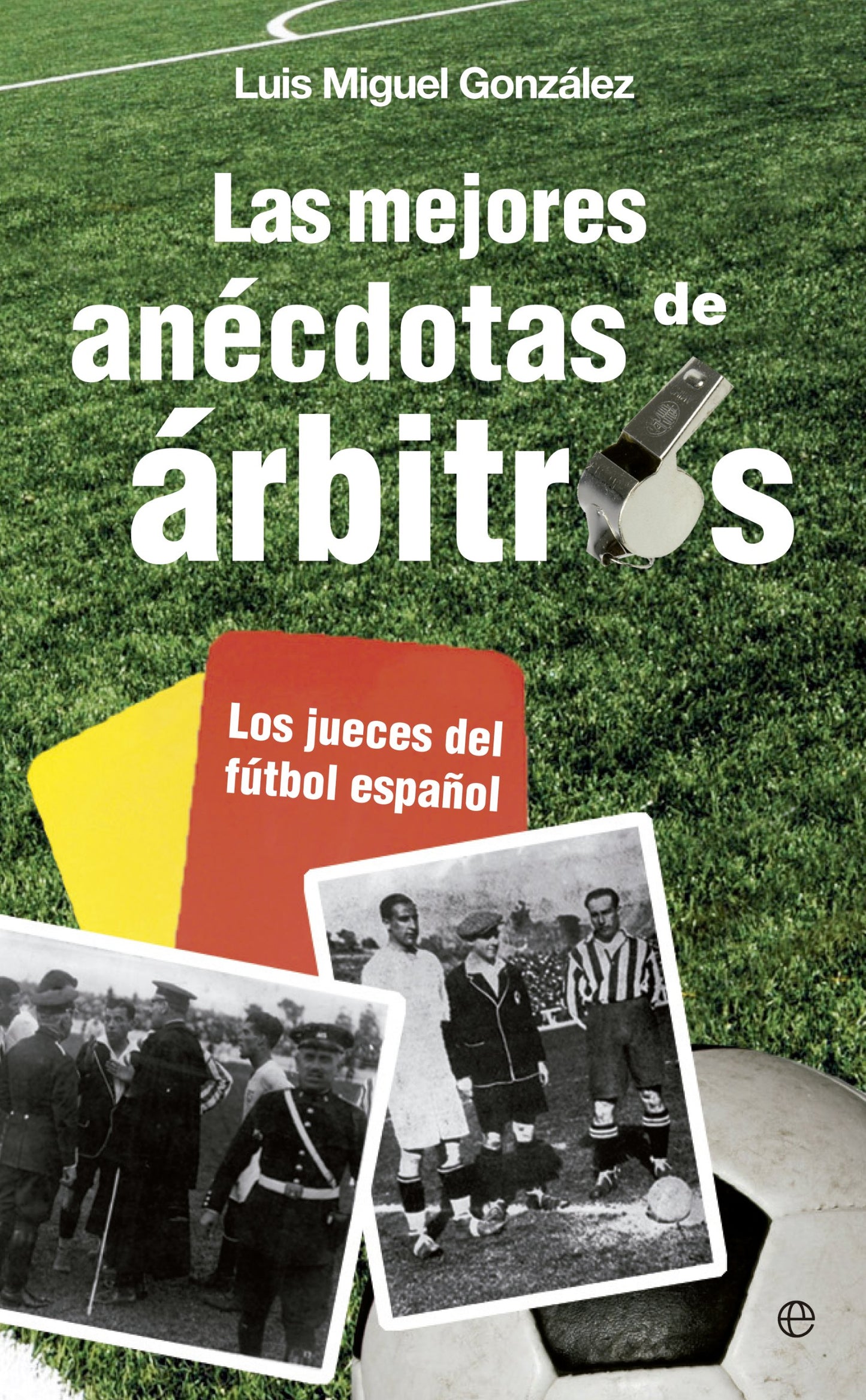 Libro: Las mejores anécdotas de árbitros: Los jueces del fútbol español
