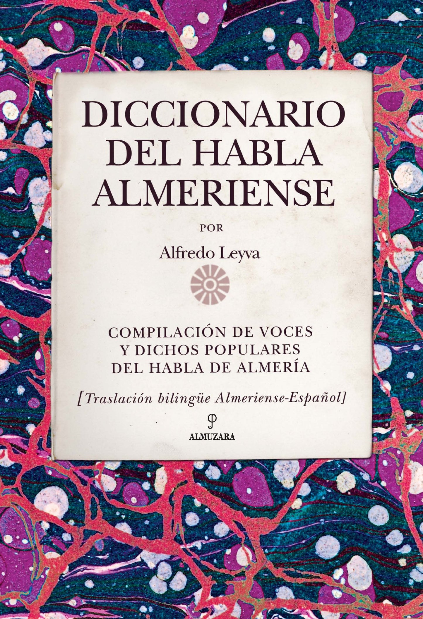 Libro: Diccionario del habla almeriense: Compilaciaon de Voces y Dichos Populares del Habla de Almeraia: Traslaciaon Bilingeue Almeriense-Espaanol (Andalucía)