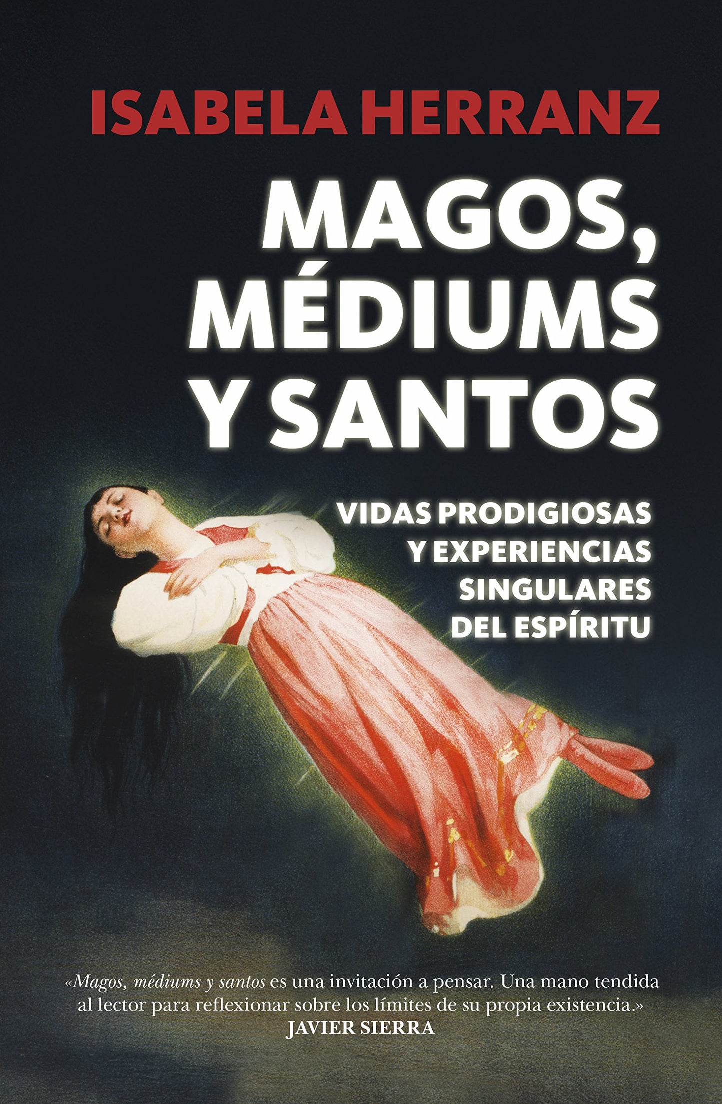 Libro: Magos, Médiums y Santos: Vidas prodigiosas y experiencias singulares del espíritu