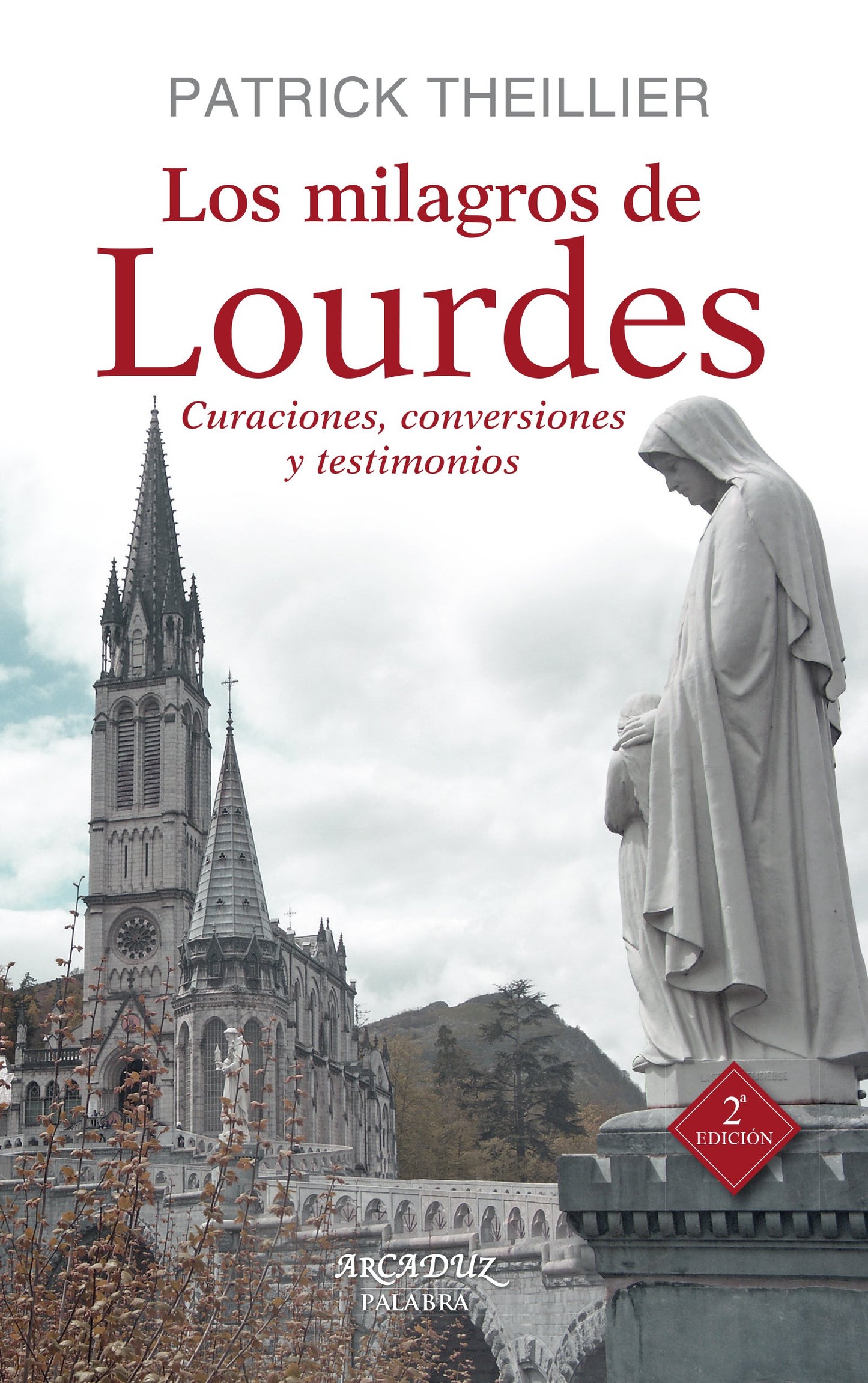 Libro: Los milagros de Lourdes: Curaciones, conversiones y testimonios: 105 (Arcaduz)