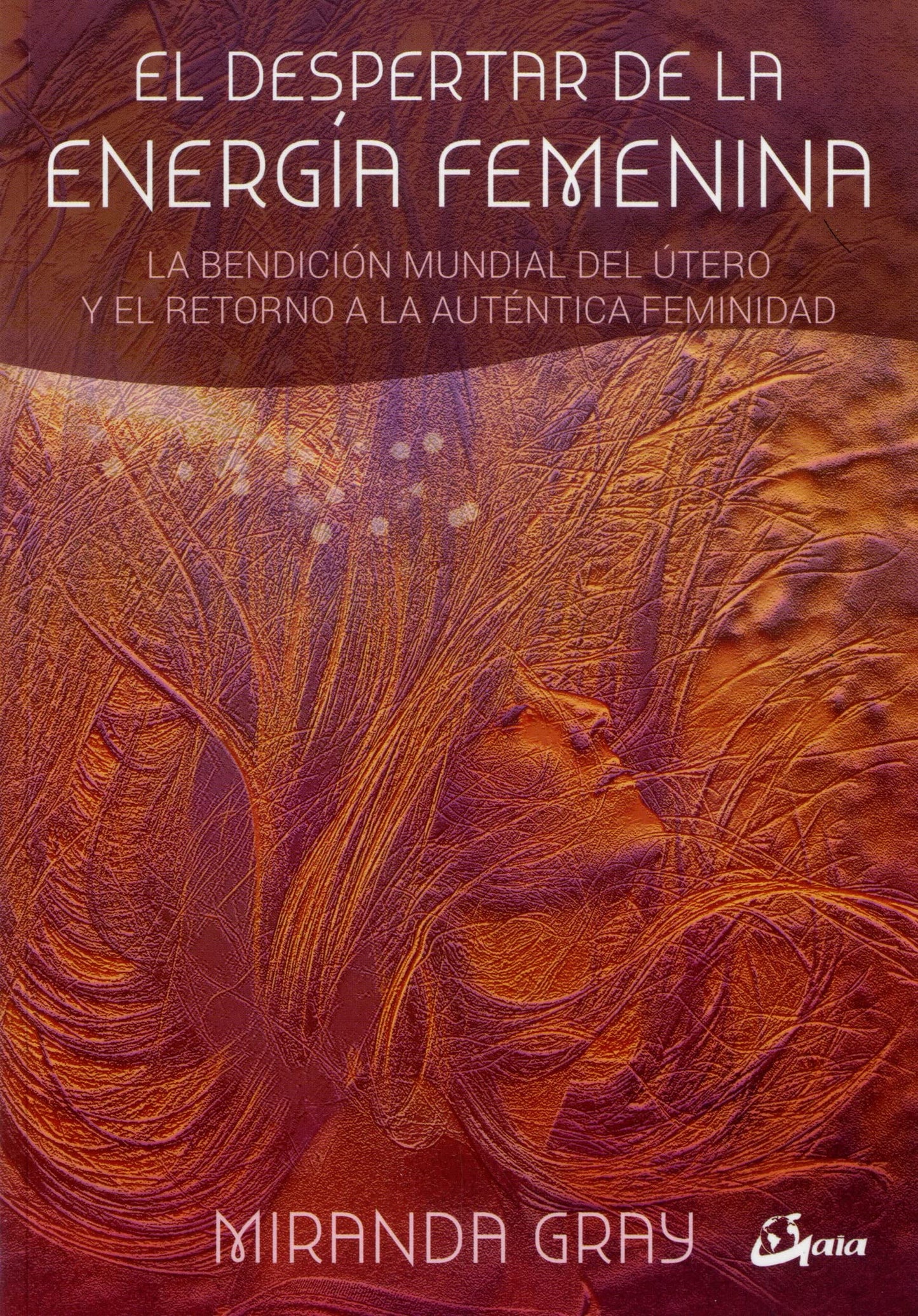 Libro: El despertar de la energía femenina. La bendición mundial del útero y el retorno a la auténtica feminidad