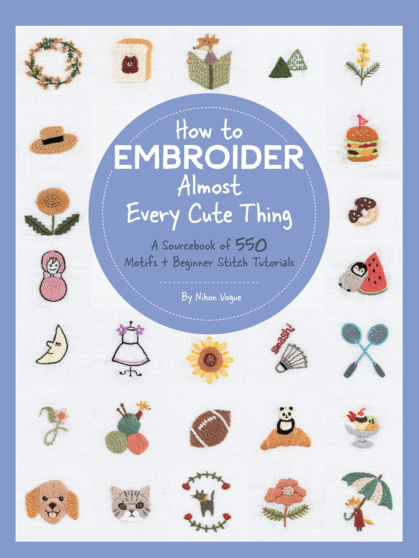 Libro: How to Embroider Almost Every Cute Thing: A Sourcebook of 550 Motifs + Beginner Stitch Tutorials (Almost Everything)