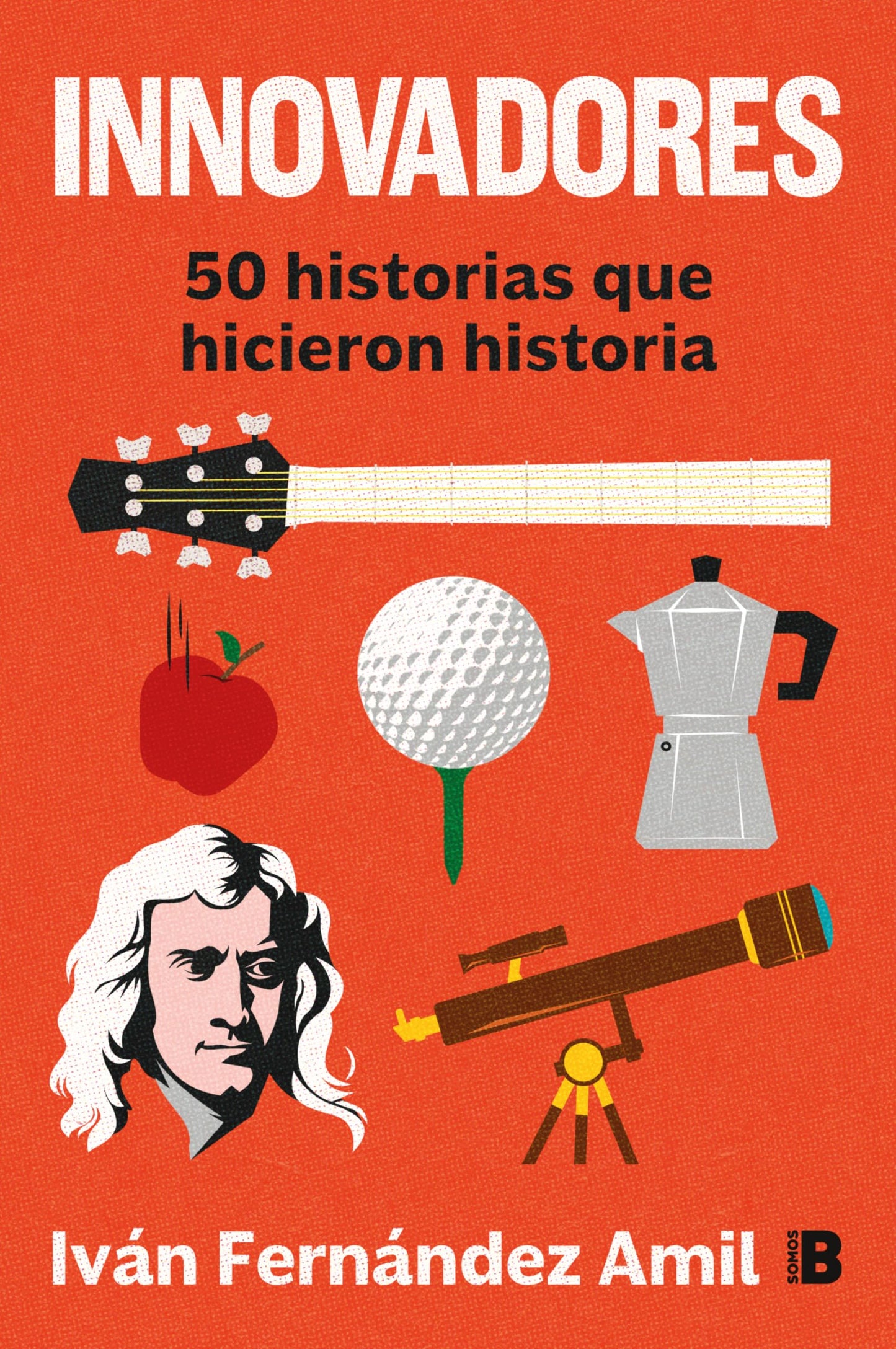 Libro: Innovadores: 50 historias que hicieron historia (Somos B)