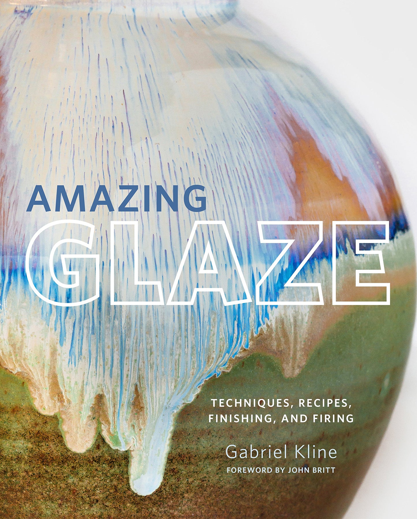 Libro: Amazing Glaze: Techniques, Recipes, Finishing, and Firing (Mastering Ceramics)