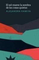 Libro: El sol mueve la sombra de las cosas quietas