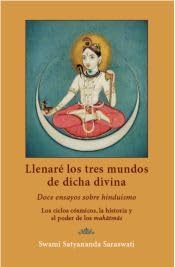 Libro: Llenaré los tres mundos de dicha divina: Doce ensayos sobre hinduismo. Los ciclos cósmicos, la historia y el poder de los mahatmas.
