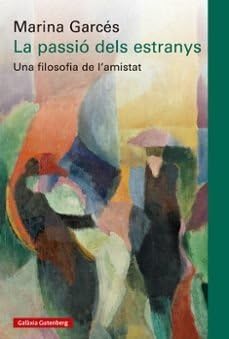 Libro: La passió dels estranys: Una filosofia de l'amistat